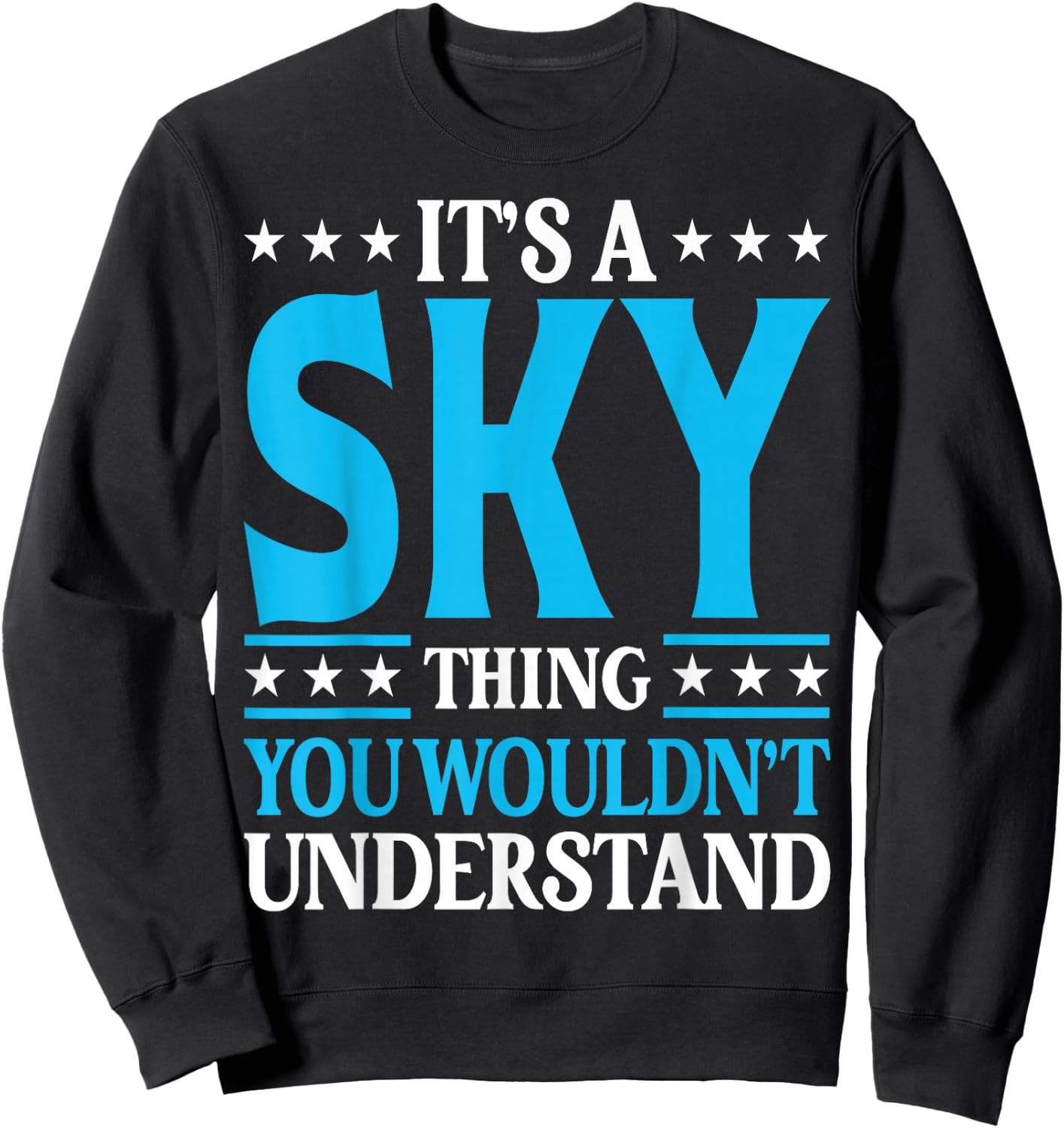 It's A Sky Thing Wouldn't Understand Personal Name Sky Sweatshirt - Sweatshirt | Black
