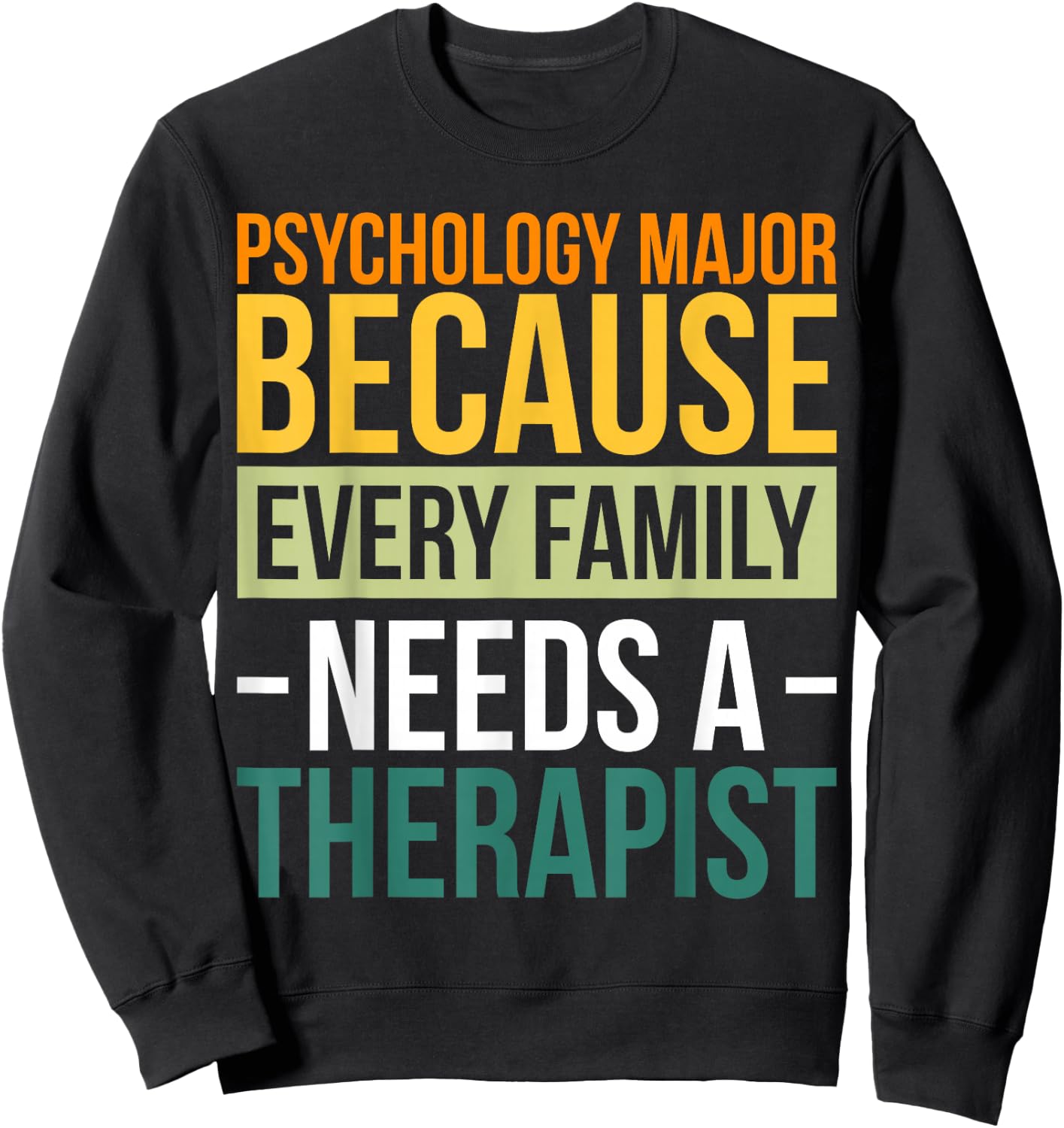 Psychology Major Because Every Family Needs A Therapist Sweatshirt - Sweatshirt | Black