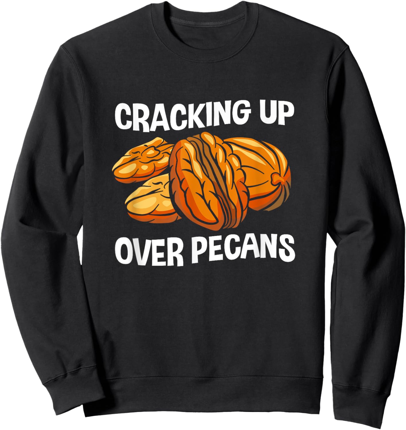 Funny Pecan Lover Cracking Up Over Pecans Sweatshirt - Sweatshirt | Black