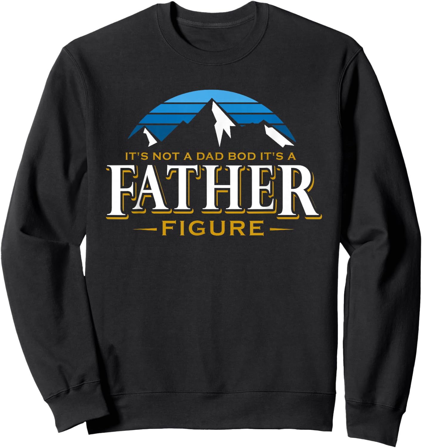 It's Not A Dad Bod It's A Father Figure Mountain Adventure Sweatshirt - Sweatshirt | Black