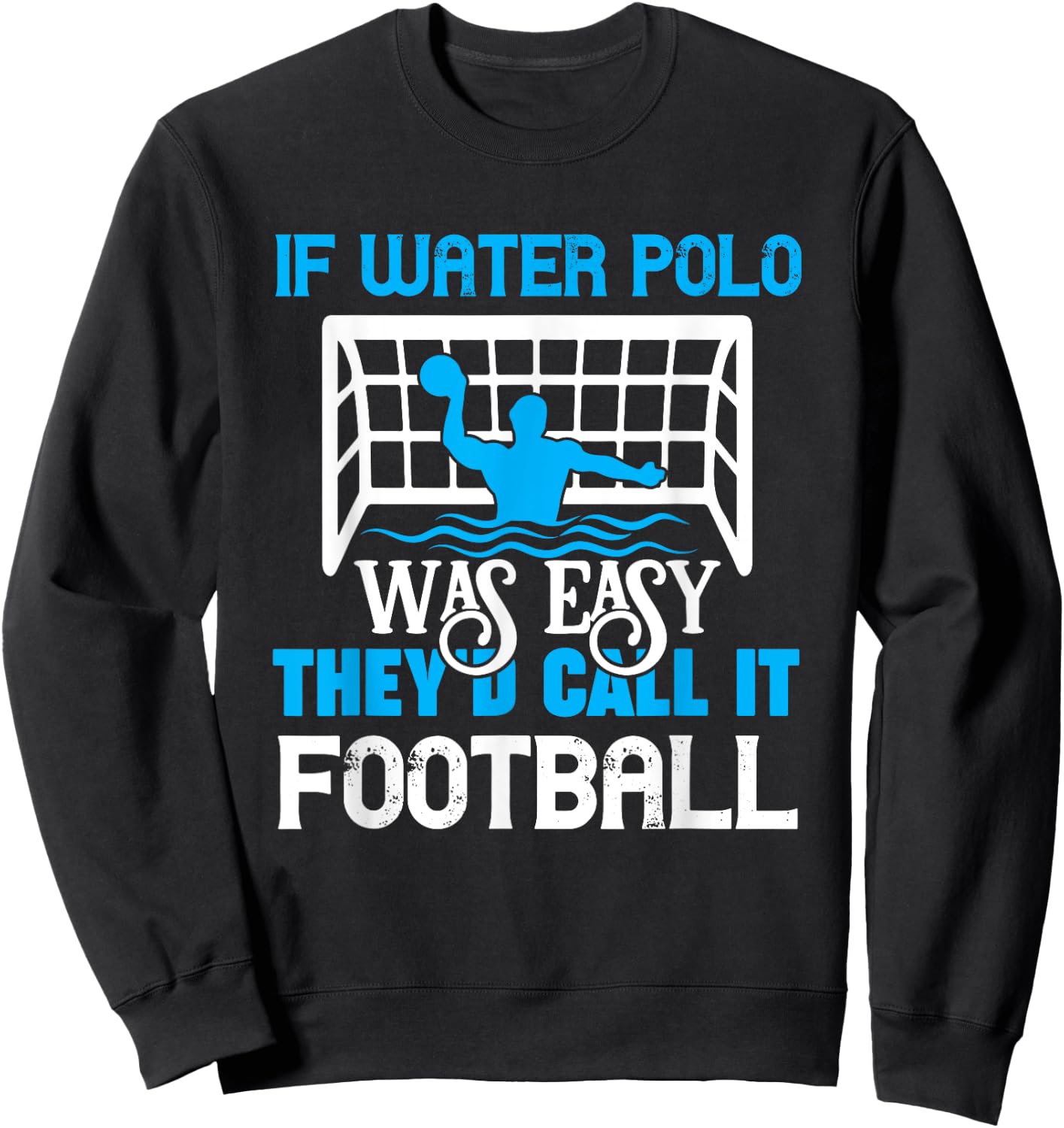 If Water Polo Was Easy Quote Waterpolo Player Sweatshirt - Sweatshirt | Black