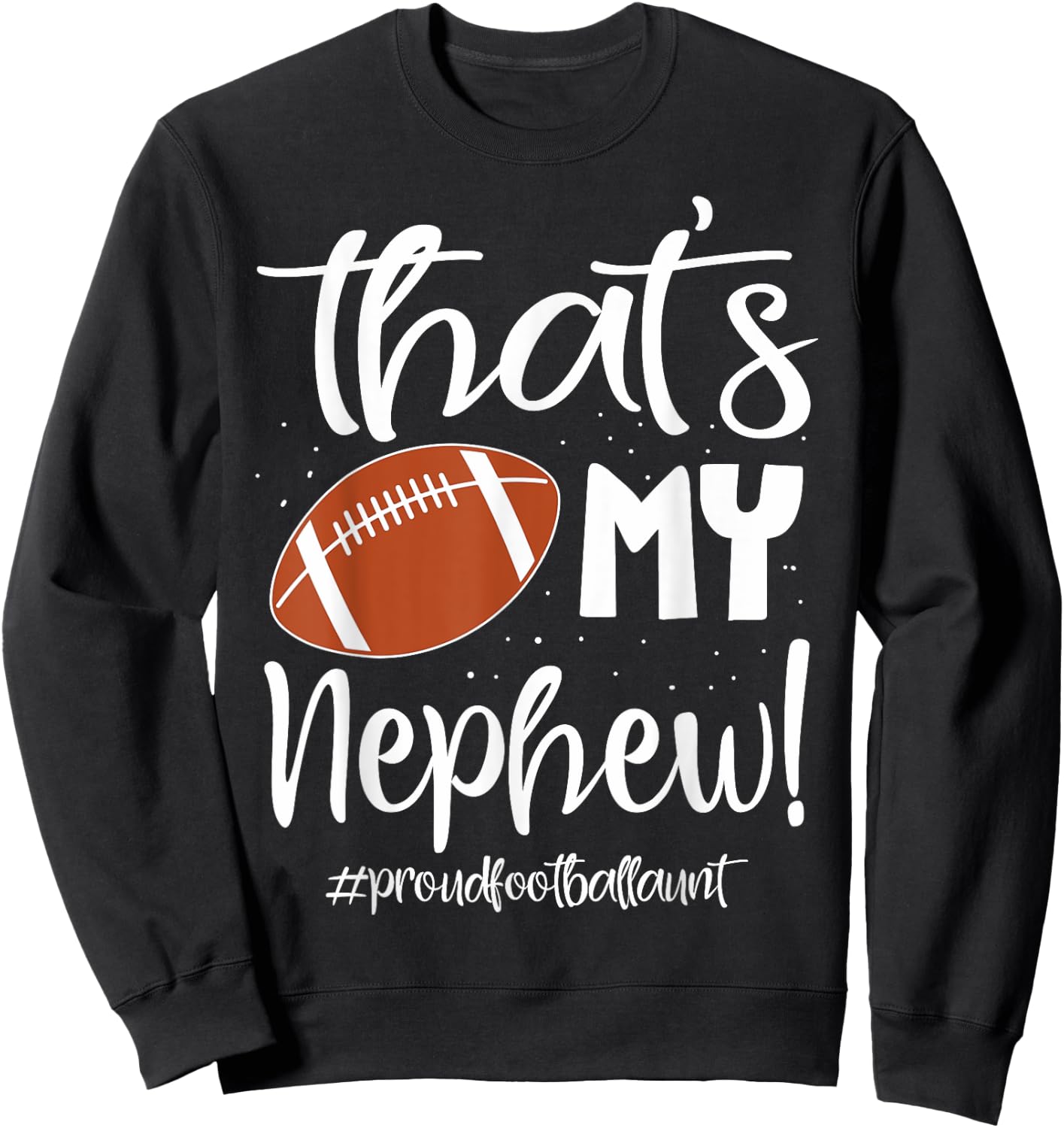 Nephew Football Aunt That's My Nephew Football Aunt Sweatshirt - Sweatshirt | Black