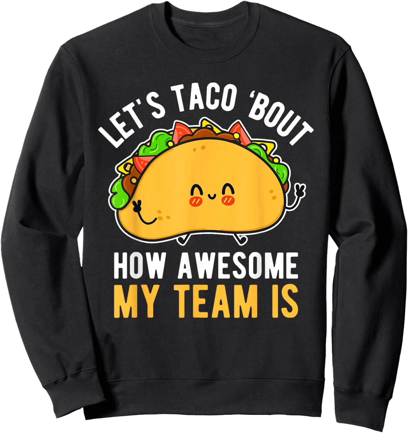 Let's Taco 'Bout How Awesome My Team Is Funny Boss Day Sweatshirt - Sweatshirt | Black