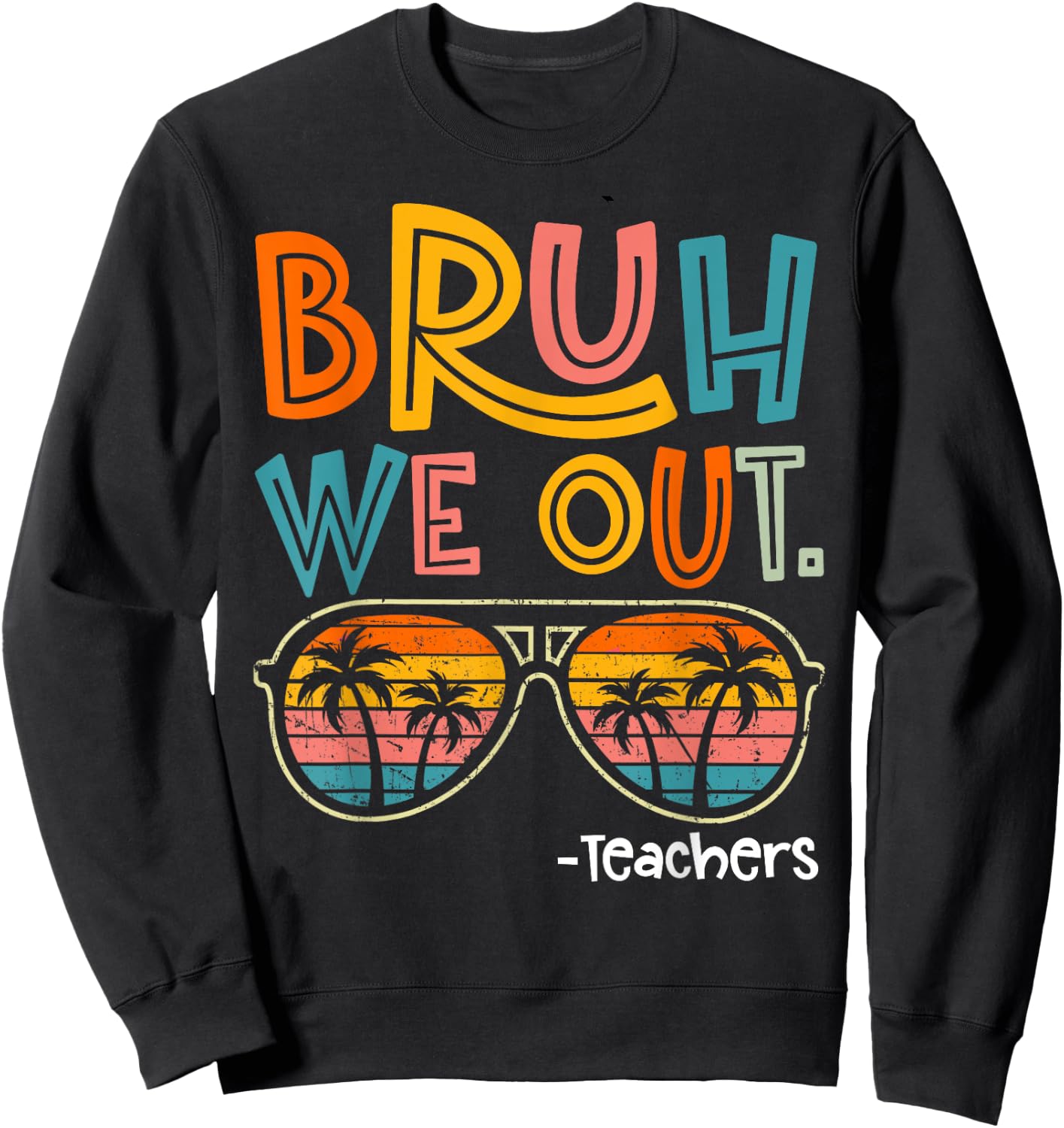 Bruh We Out Teachers Last Day Of School 2025 Summer Break Sweatshirt - Sweatshirt | Black