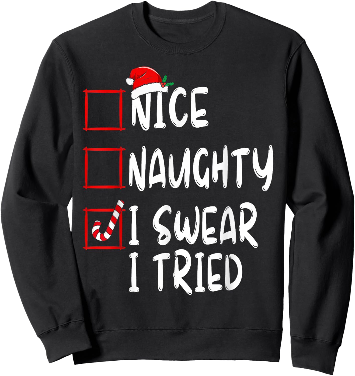 Nice Naughty I Swear I Tried Christmas List Xmas Santa Claus Sweatshirt - Sweatshirt | Black
