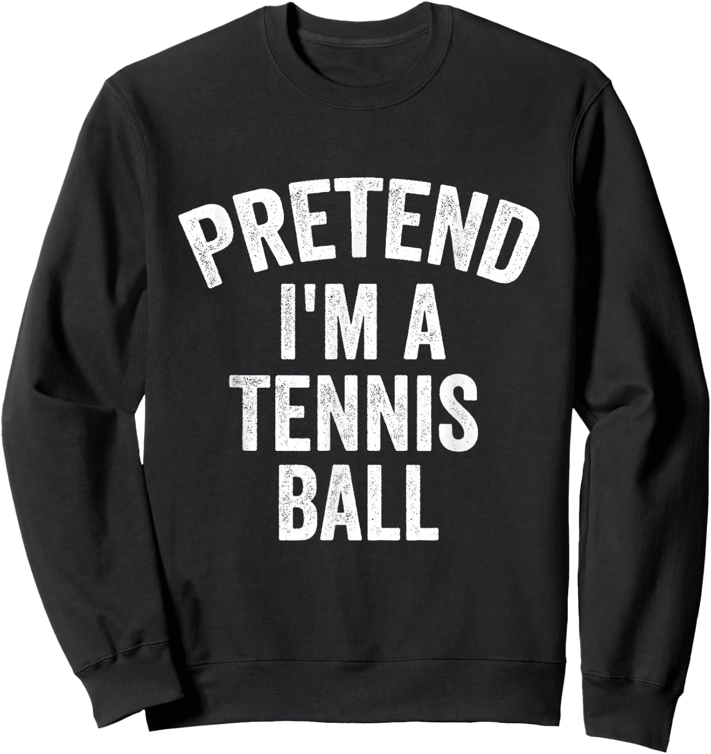 Pretend I'm a Tennis Ball Funny Lazy Halloween Sweatshirt - Sweatshirt | Black