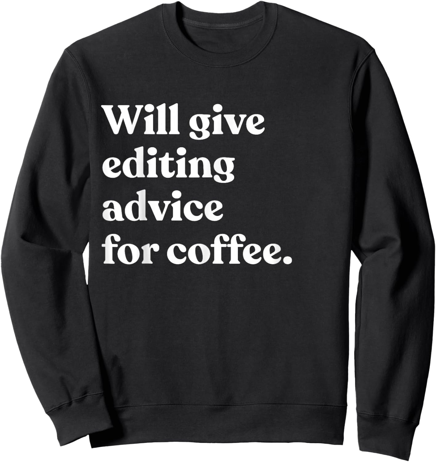 Will Give Editing Advice For Coffee Funny Editor Sweatshirt - Sweatshirt | Black