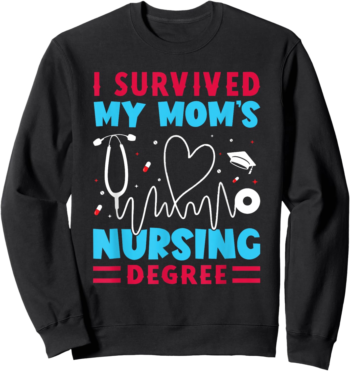 I Survived My Mom's Nursing Degree Nurse Graduation Sweatshirt - Sweatshirt | Black