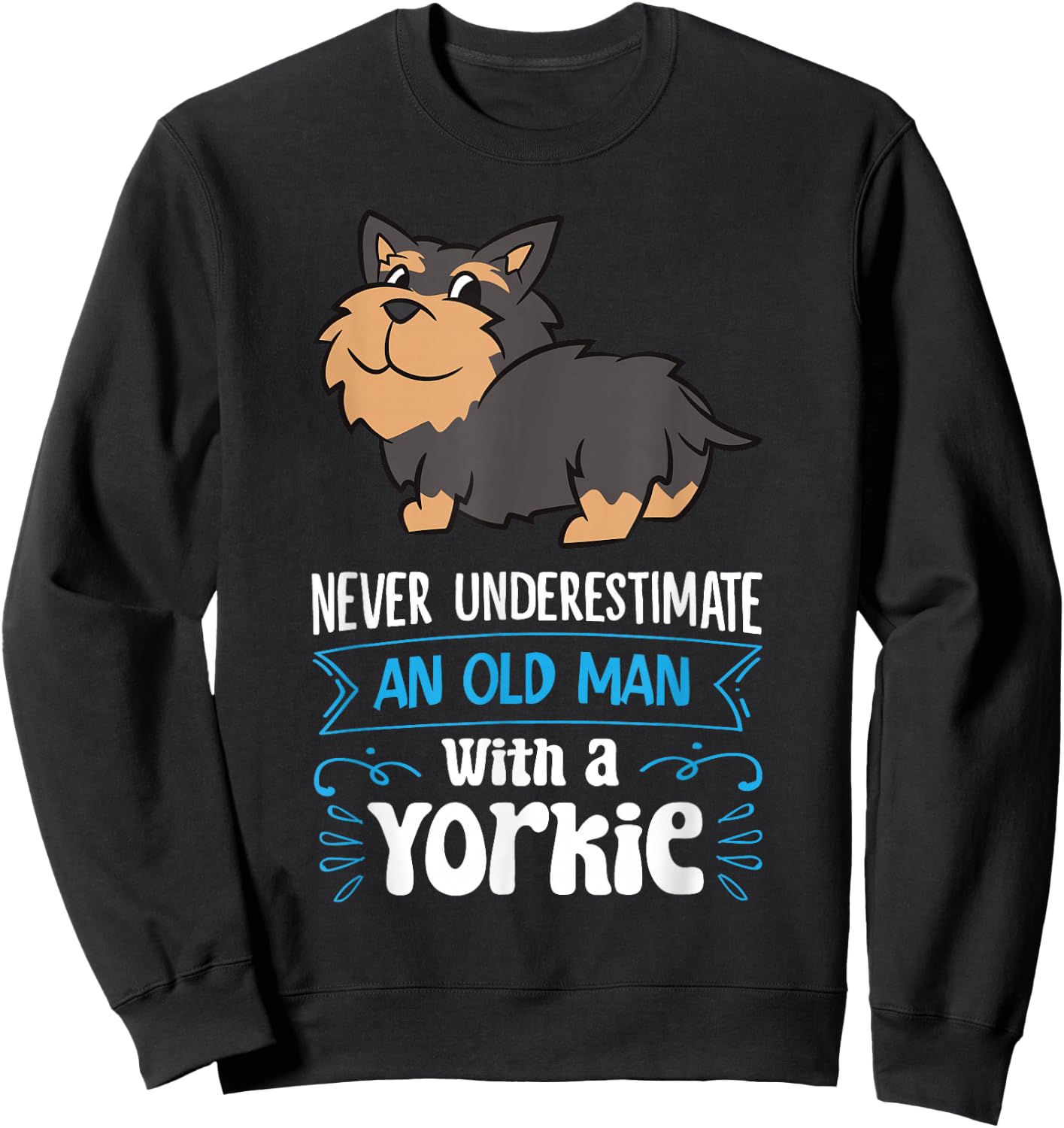 Never Underestimate An Old Man With A Yorkie Sweatshirt - Sweatshirt | Black