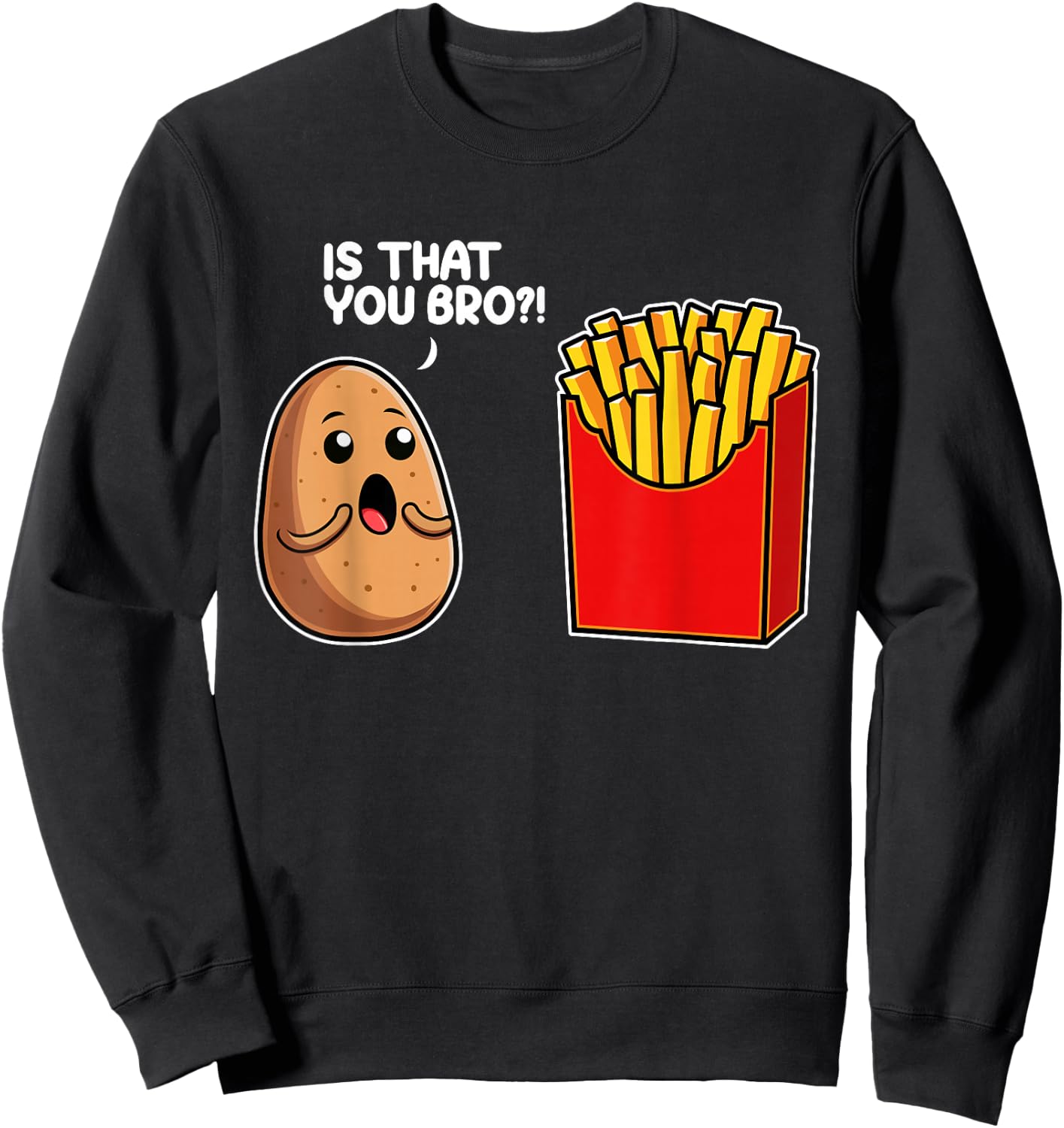 Is That You Bro Potato French Fry Vegetable Funny Food Pun Sweatshirt - Sweatshirt | Black