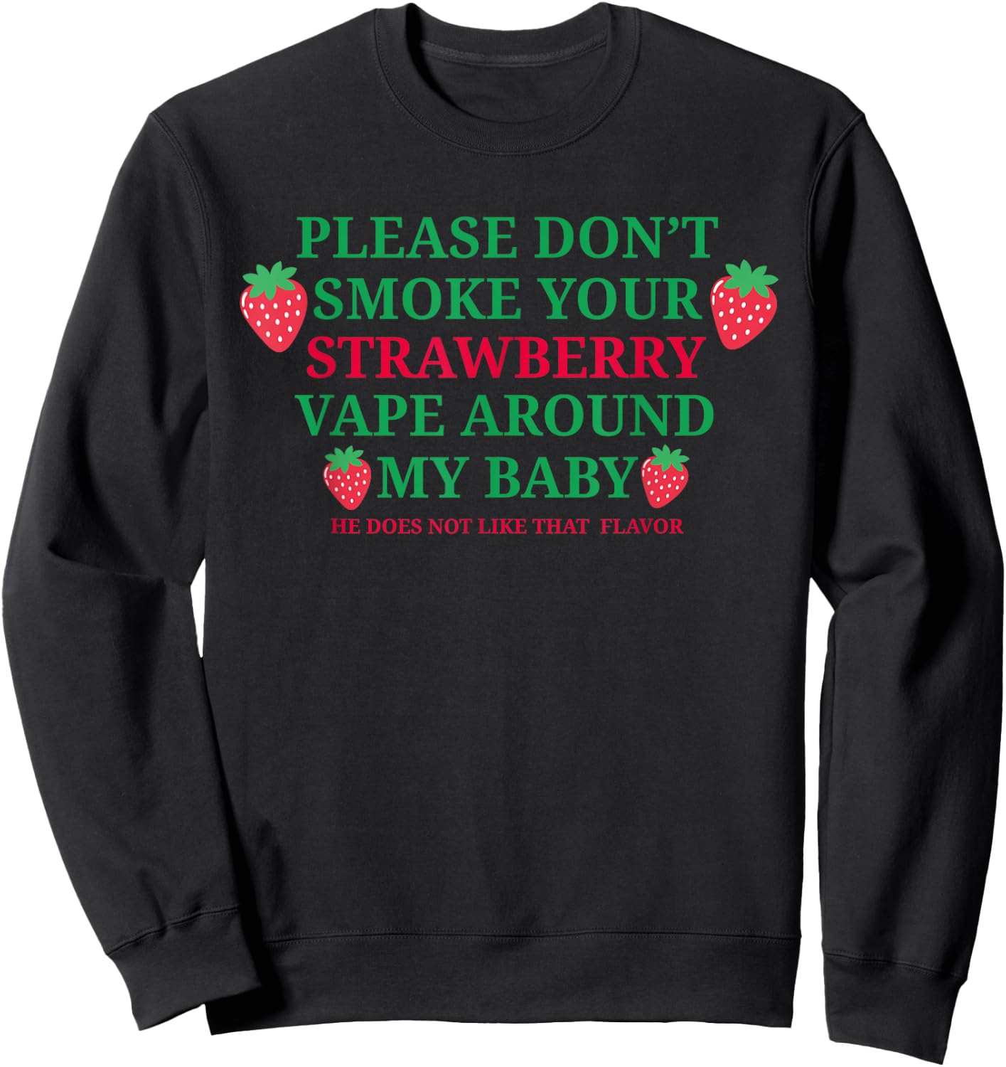 Please Don't Smoke Your Strawberry Vape Around My Baby Shirt Sweatshirt - Sweatshirt | Black