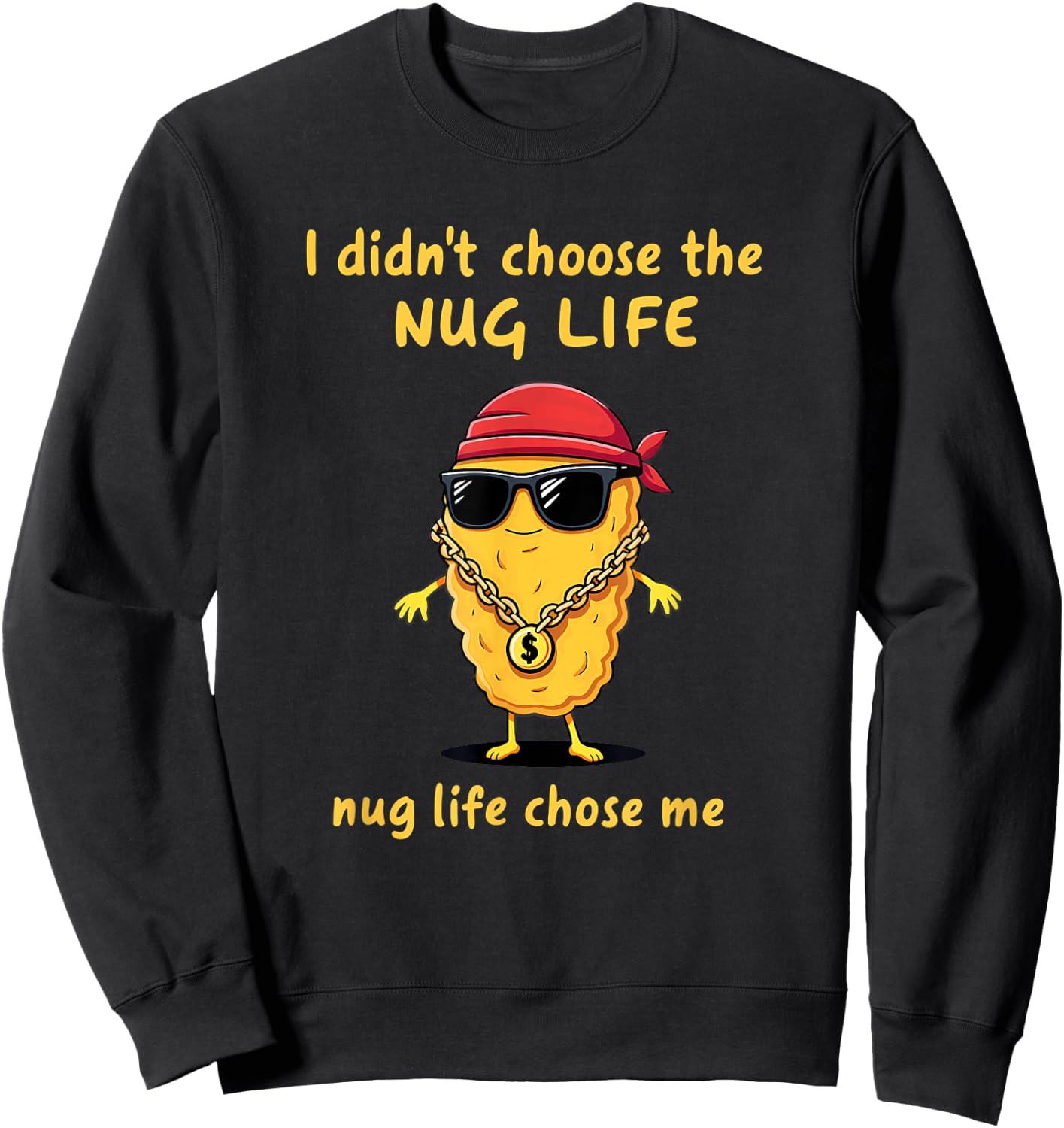 I Didn't Choose The Nug life Chicken Nugget Sweatshirt - Sweatshirt | Black