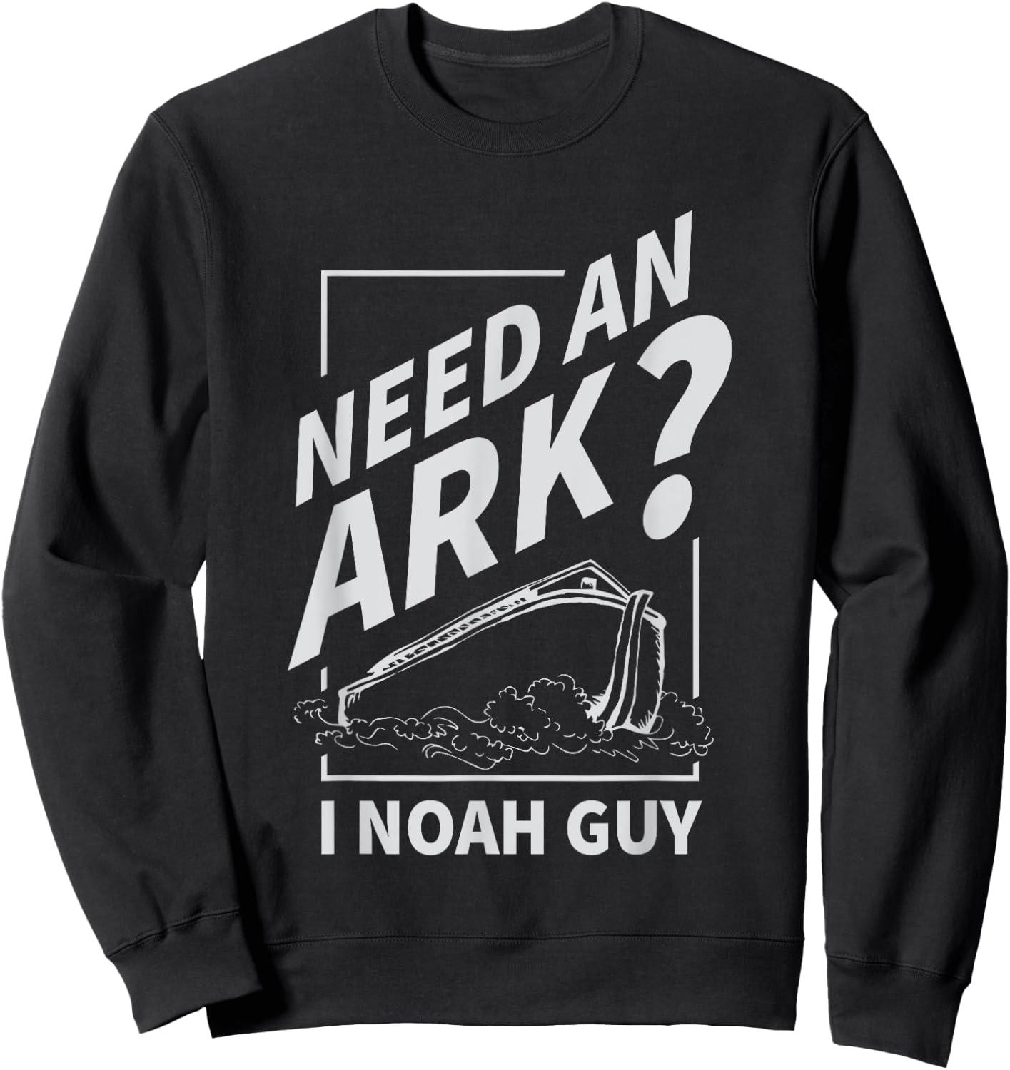 Need An Ark I Noah Guy Funny Christian Men Women Pun Humor Sweatshirt - Sweatshirt | Black
