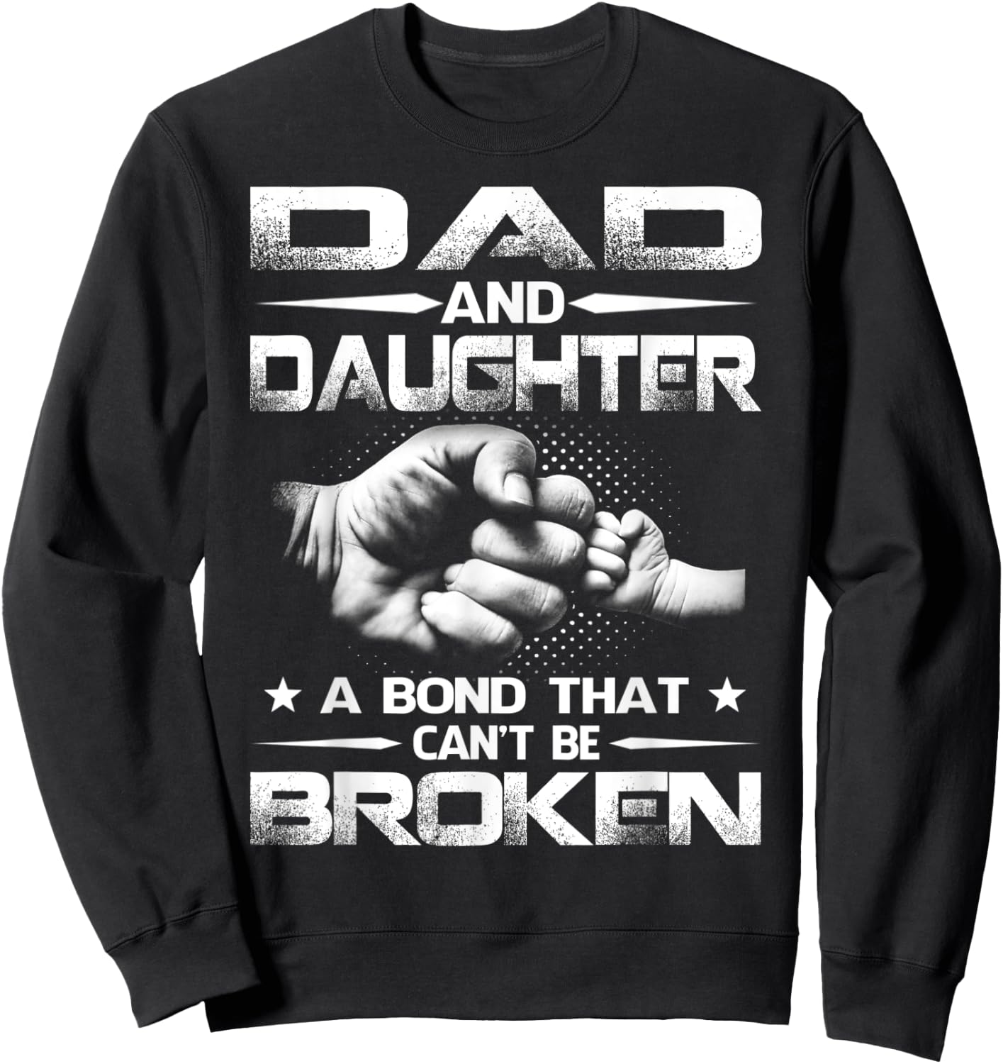 Dad And Daughter A Bond That Can't Be Broken Sweatshirt - Sweatshirt | Black