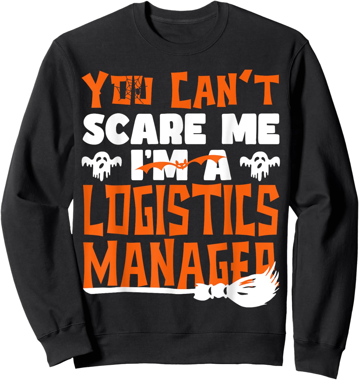 Halloween Costume You Can't Scare Me I'm Logistics Manager Sweatshirt - Sweatshirt | Black