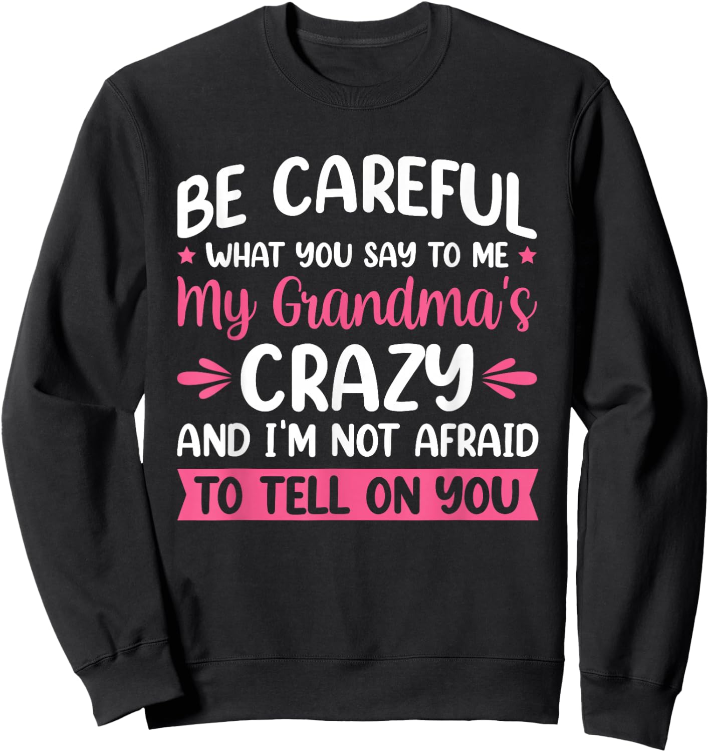 Be Careful What You Say To Me My Grandma is Crazy Sweatshirt - Sweatshirt | Black