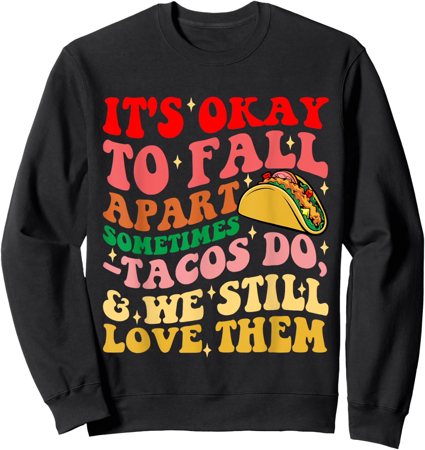 It's Okay To Fall Apart Sometimes Tacos Do Love Them Sweatshirt - Sweatshirt | Black