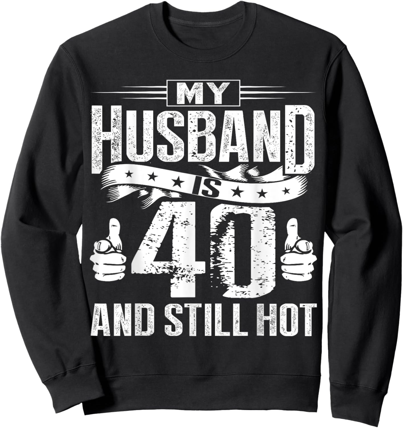 My Husband Is 40 And Still Hot Sweatshirt - Sweatshirt | Black
