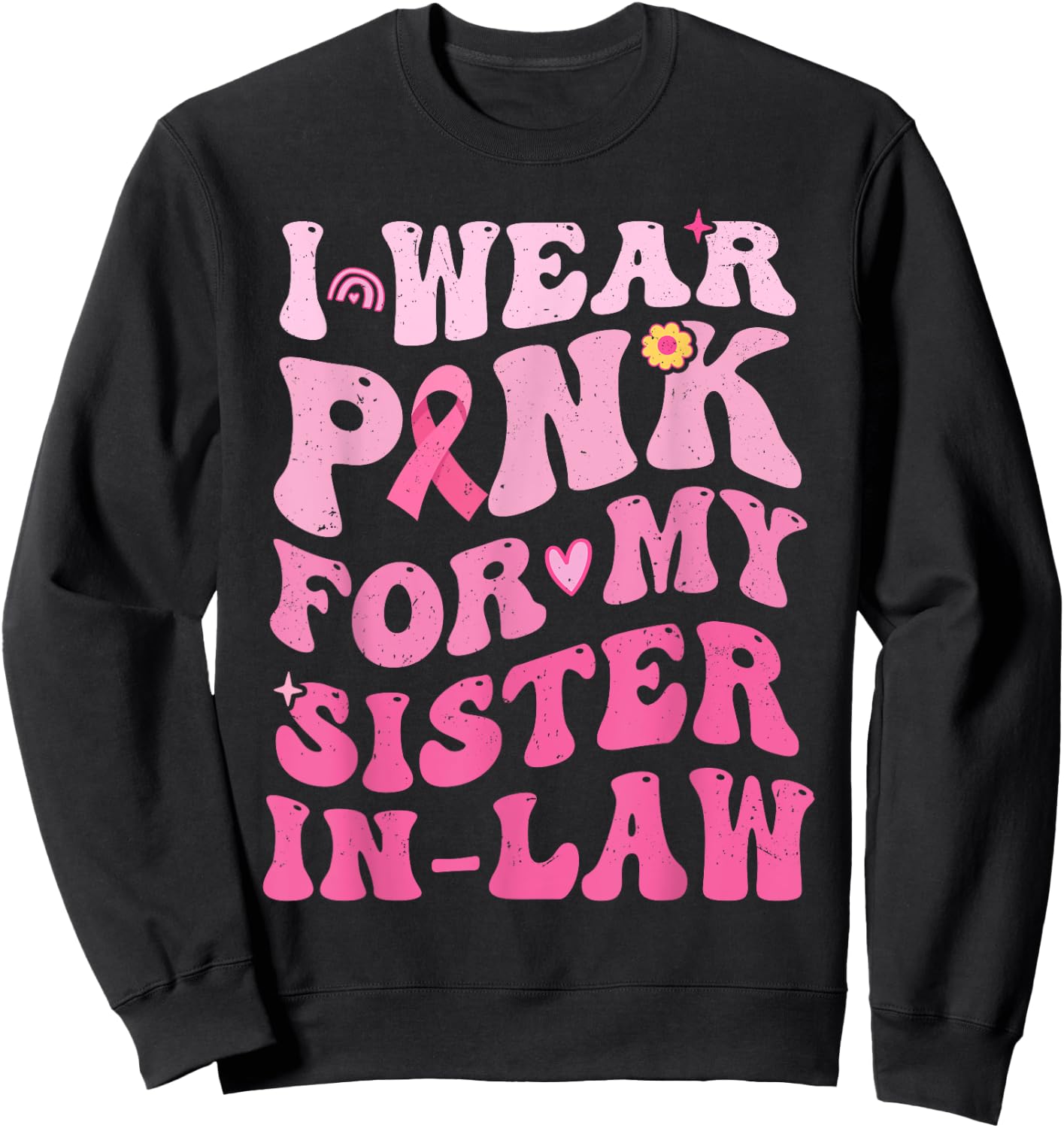 I Wear Pink For My Sister in Law Breast Cancer Awareness Sweatshirt - Sweatshirt | Black