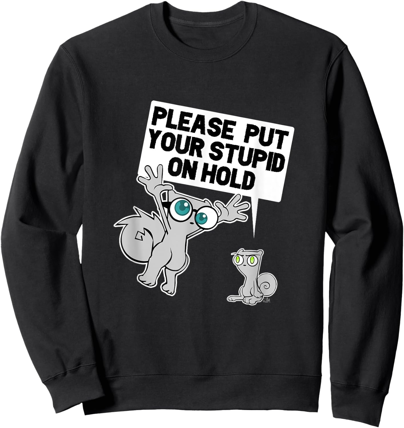 iLL WiLL PrEss, LLC Put Your Stupid on Hold Sweatshirt - Sweatshirt | Black