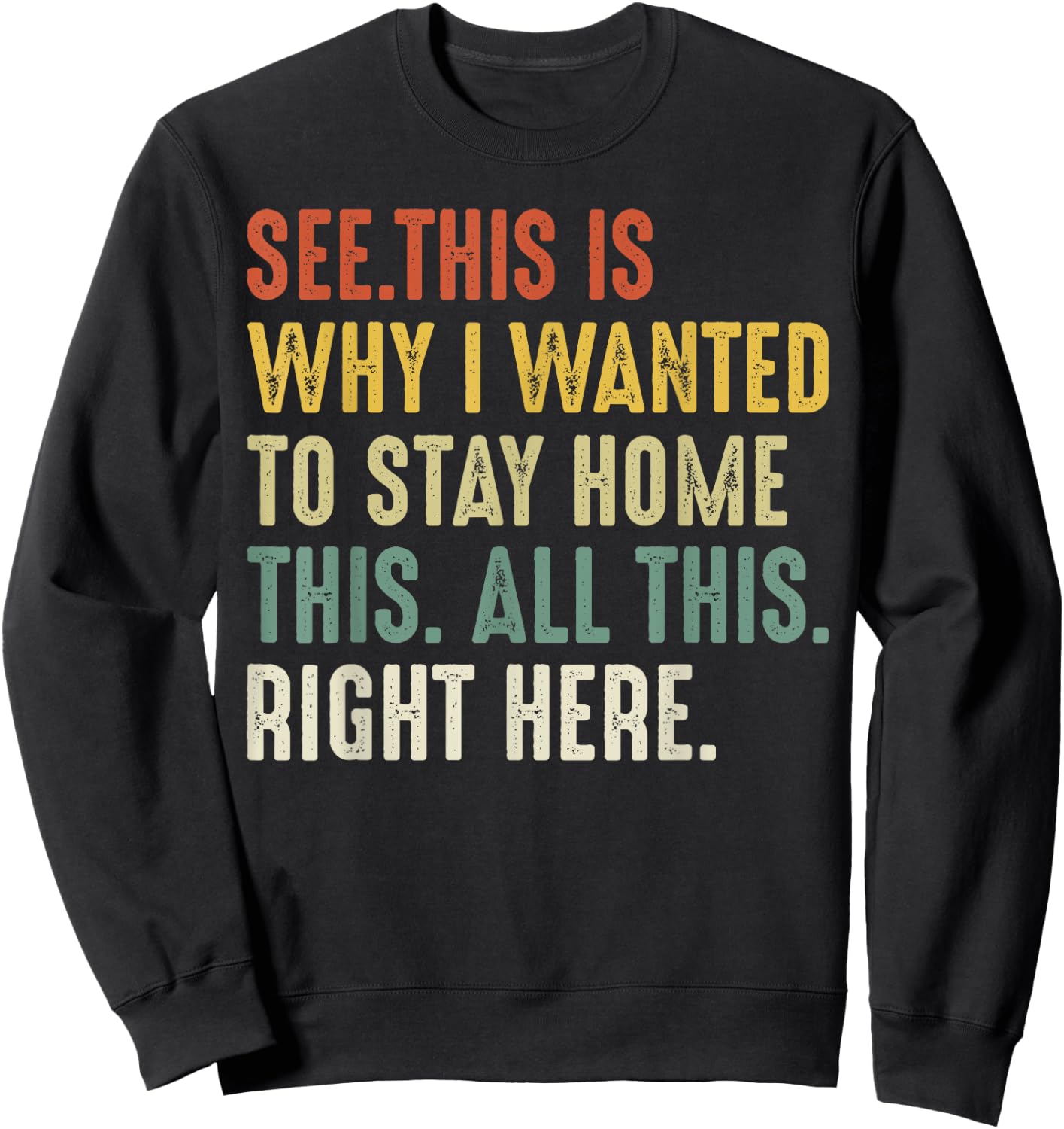 See This Is Why I Wanted To Stay Home This All This Right Sweatshirt - Sweatshirt | Black