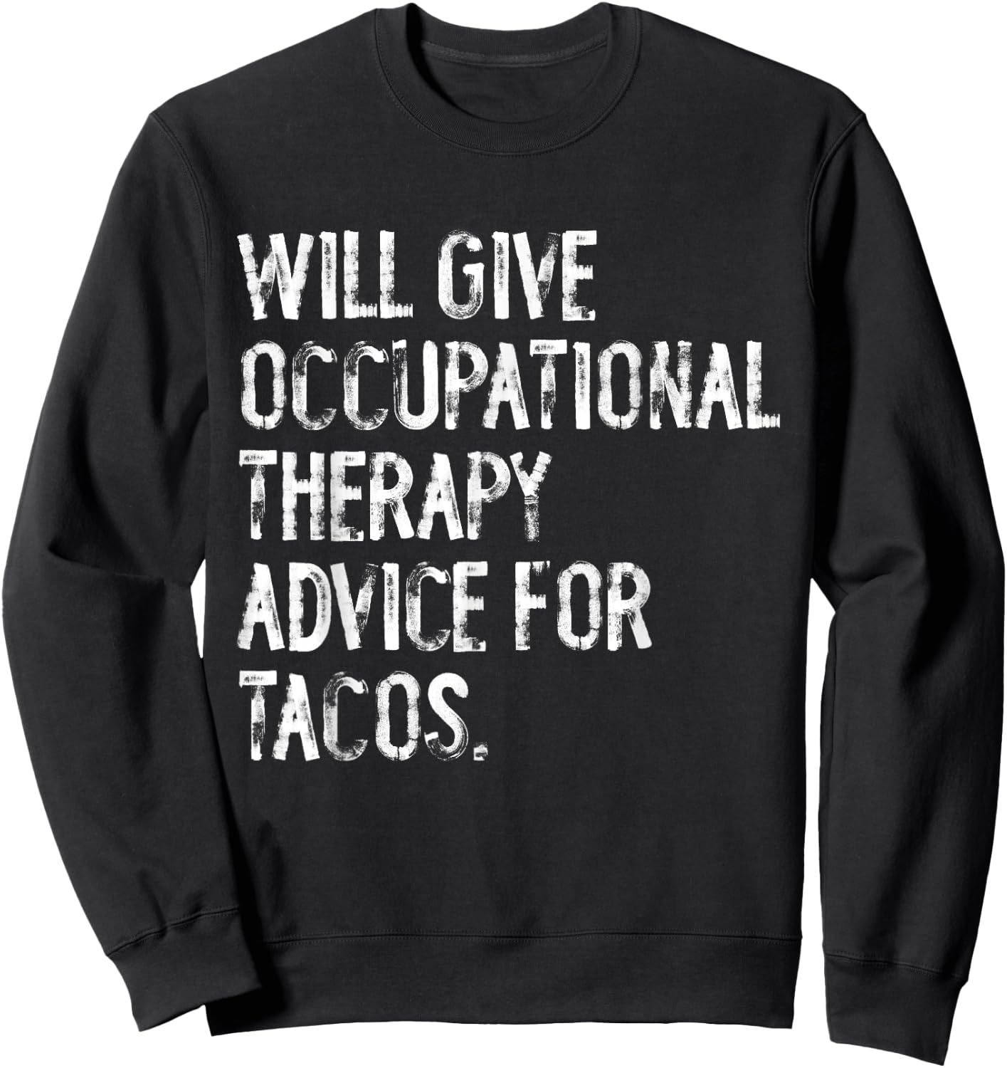 Will Give Occuptaional Therapy Advice For Tacos Sweatshirt - Sweatshirt | Black