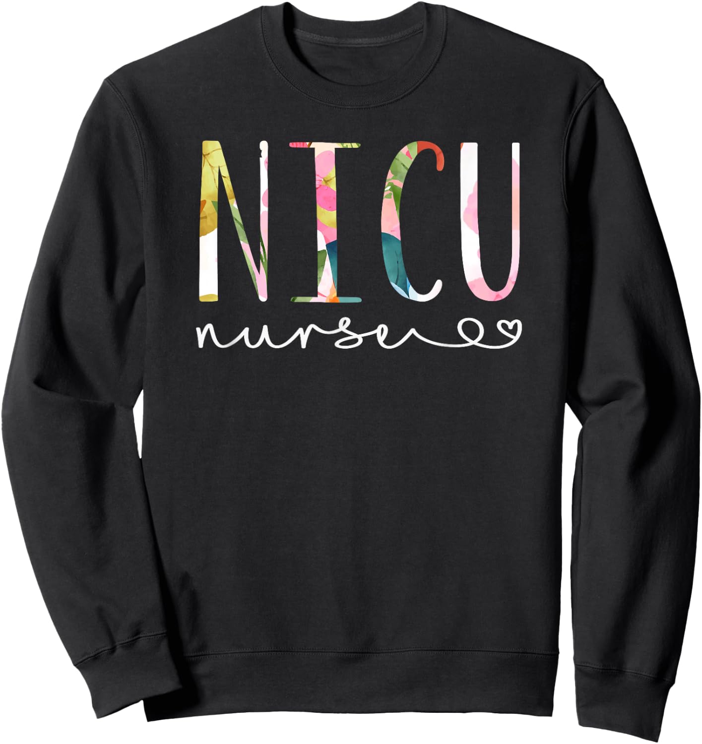 NICU Nurse ICU Cute Floral Design NICU Nursing Sweatshirt - Sweatshirt | Black