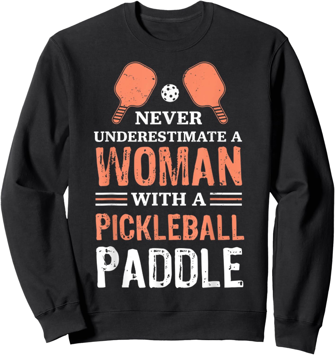 Never Underestimate A Woman With A Pickleball Paddle Funny Sweatshirt - Sweatshirt | Black