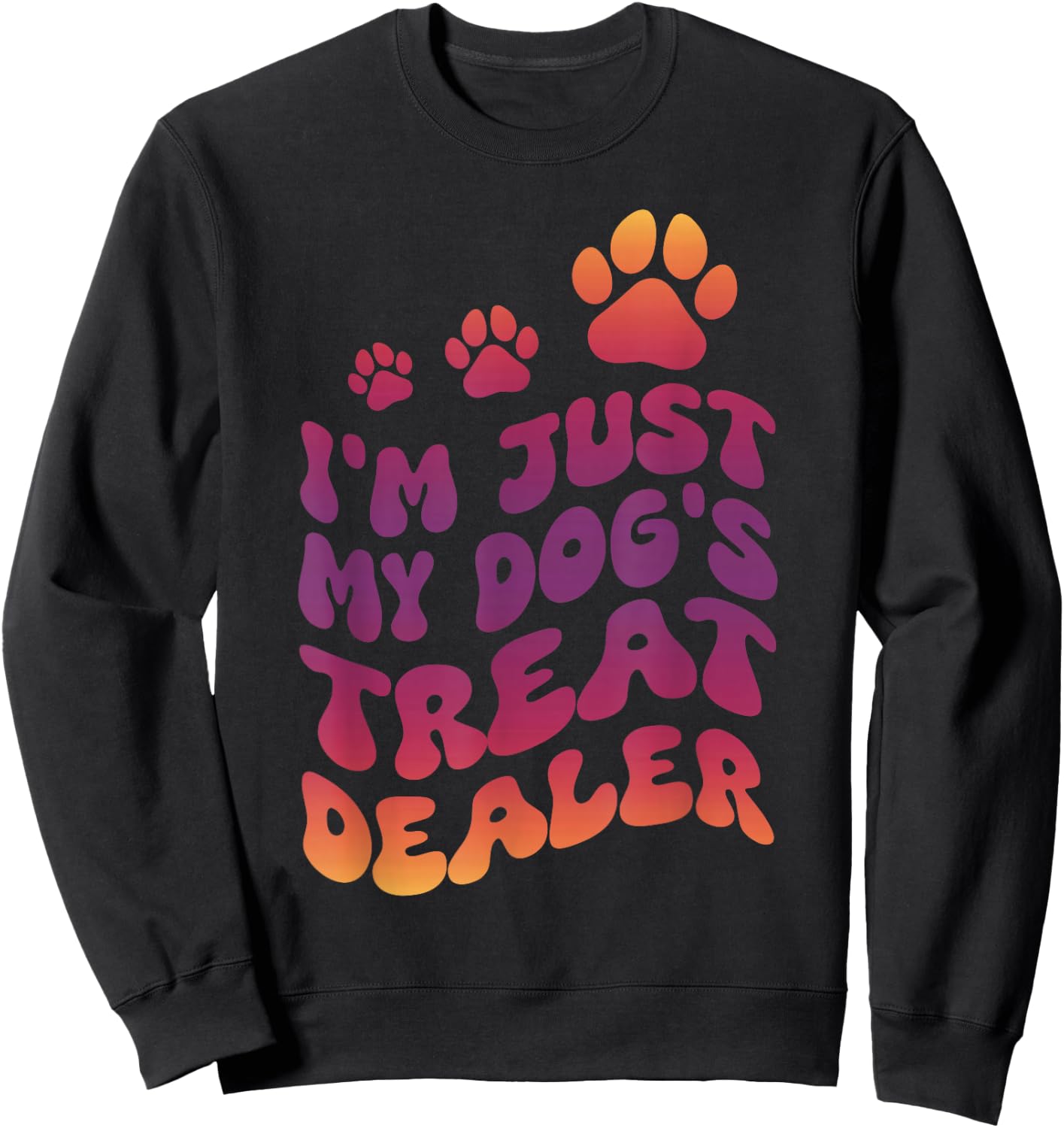 I'm Just My Dog's Treat Dealer Sweatshirt - Sweatshirt | Black