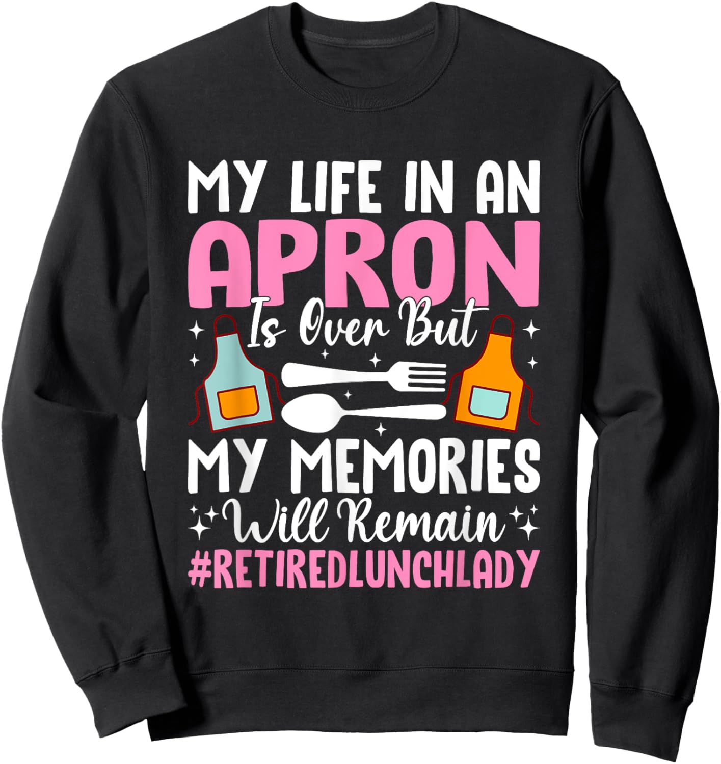 My Life In An Apron Is Over But Memories Sweatshirt - Sweatshirt | Black