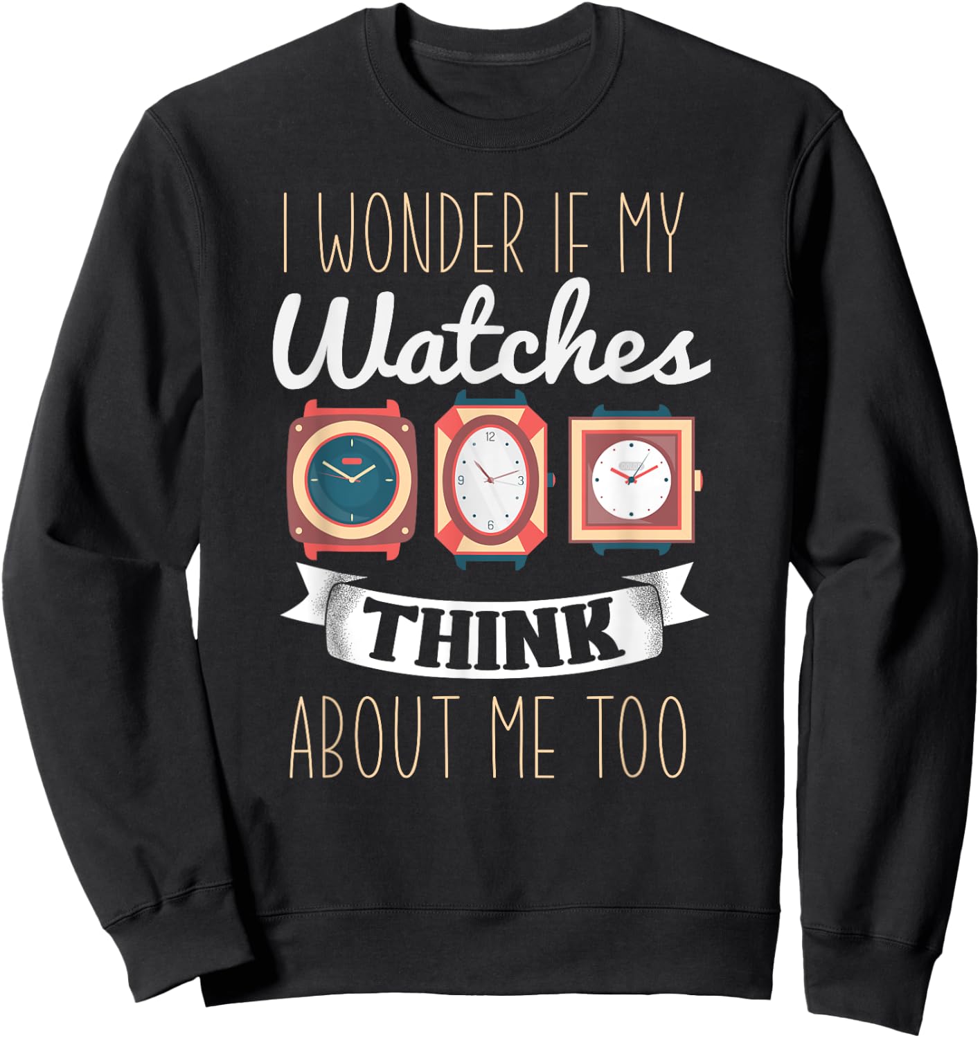 Funny Watch Collector Shirt I Love Watches Watch Collector Sweatshirt - Sweatshirt | Black