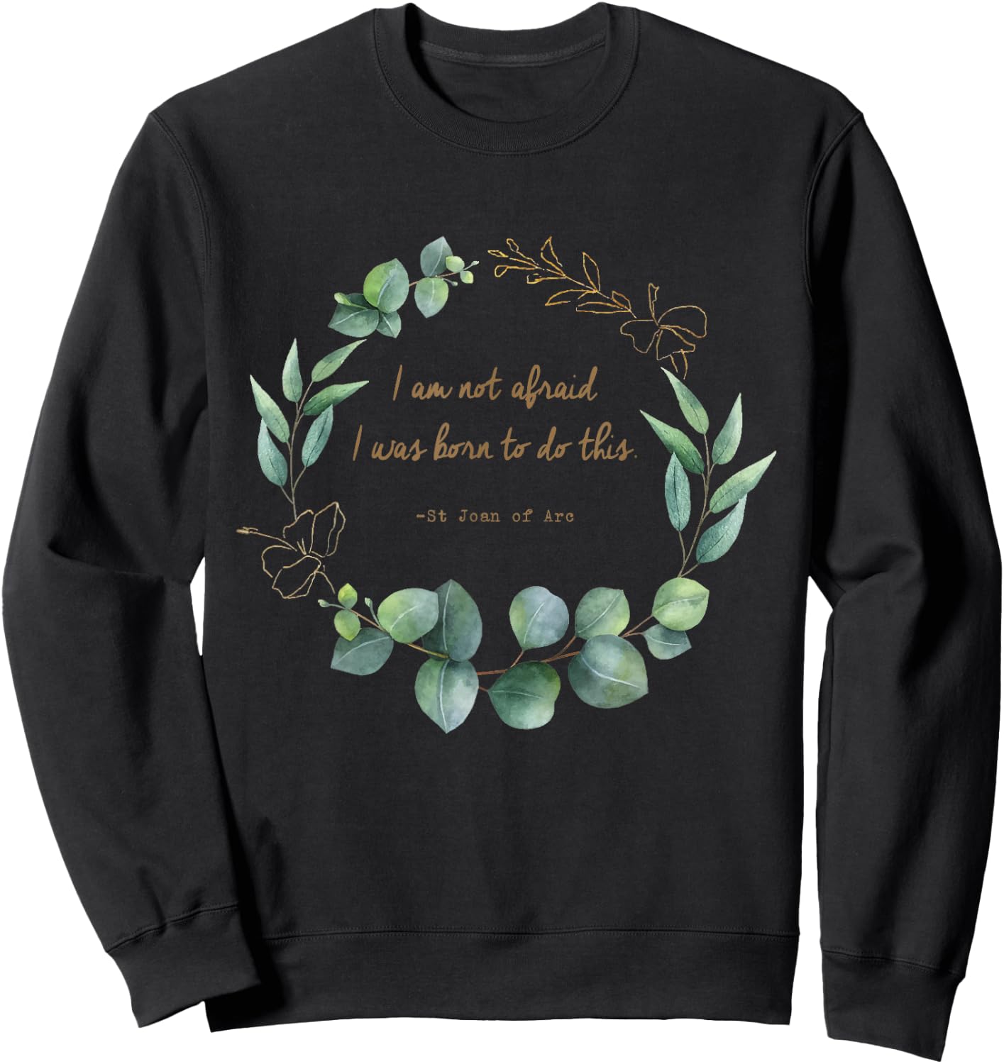 I Am Not Afraid I was Born to Do This St Joan of Arc Quotes Sweatshirt - Sweatshirt | Black