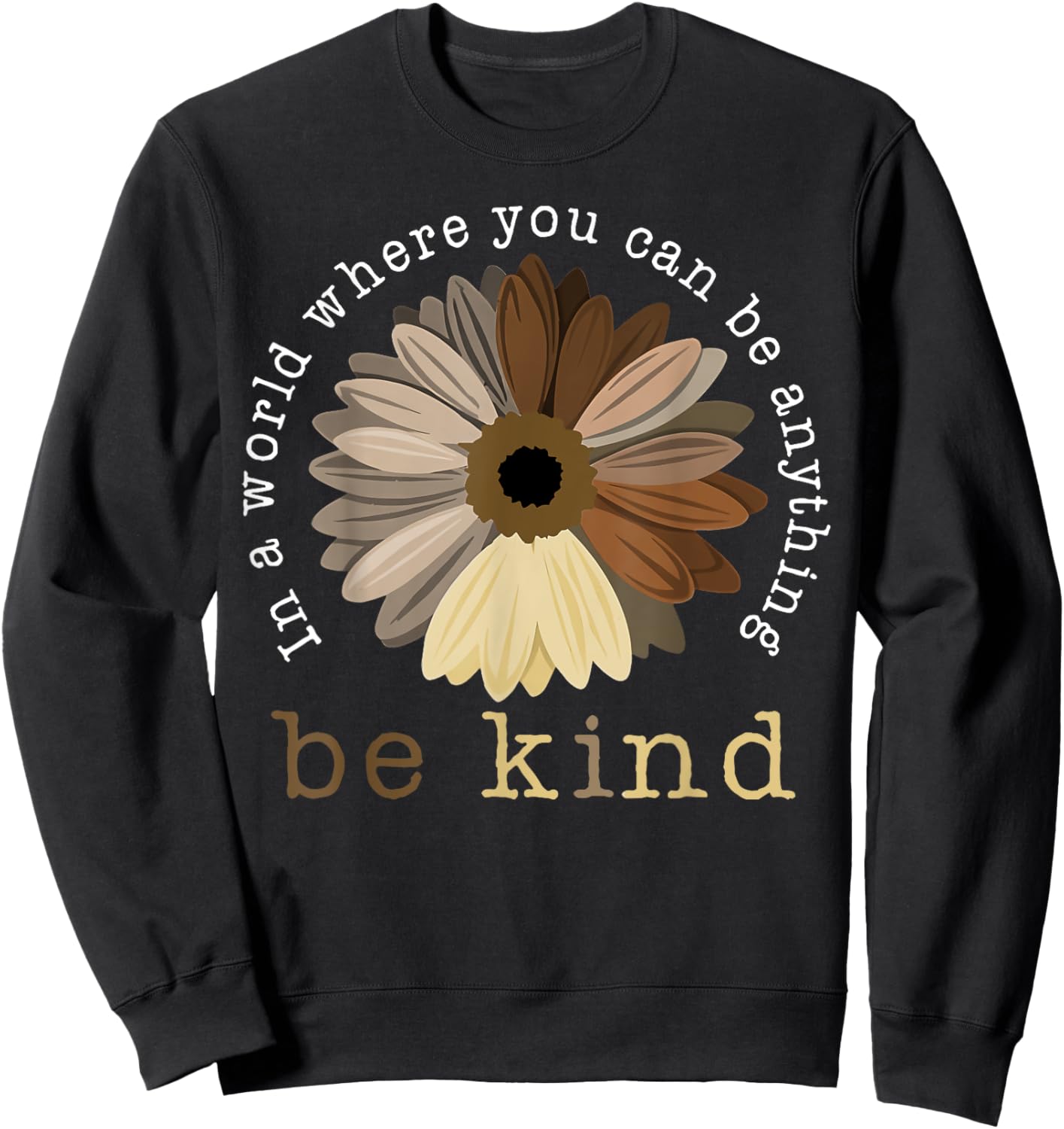 In A World Where You Can Be Any Thing Be Kind Kindness Day Sweatshirt - Sweatshirt | Black