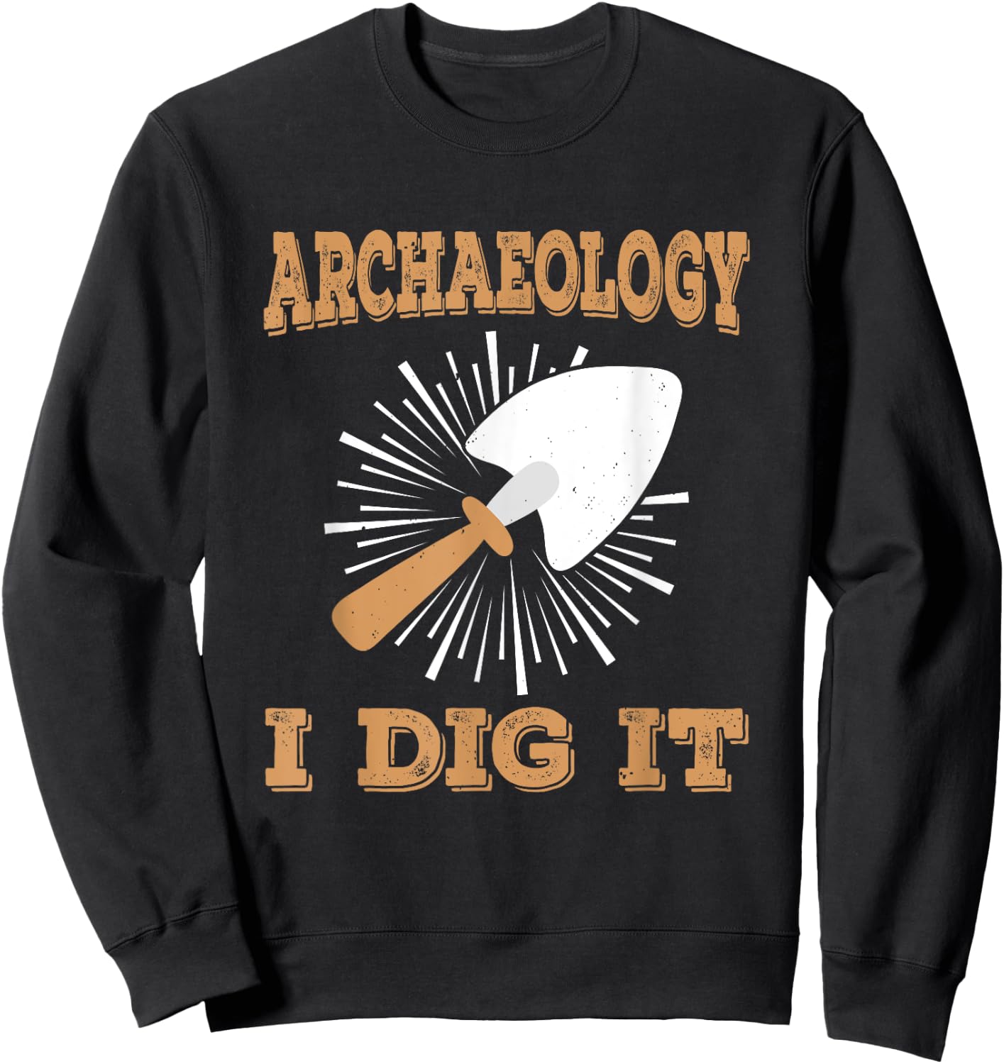 Archeology I Dig It Antique Archaeologist Archaeology Sweatshirt - Sweatshirt | Black