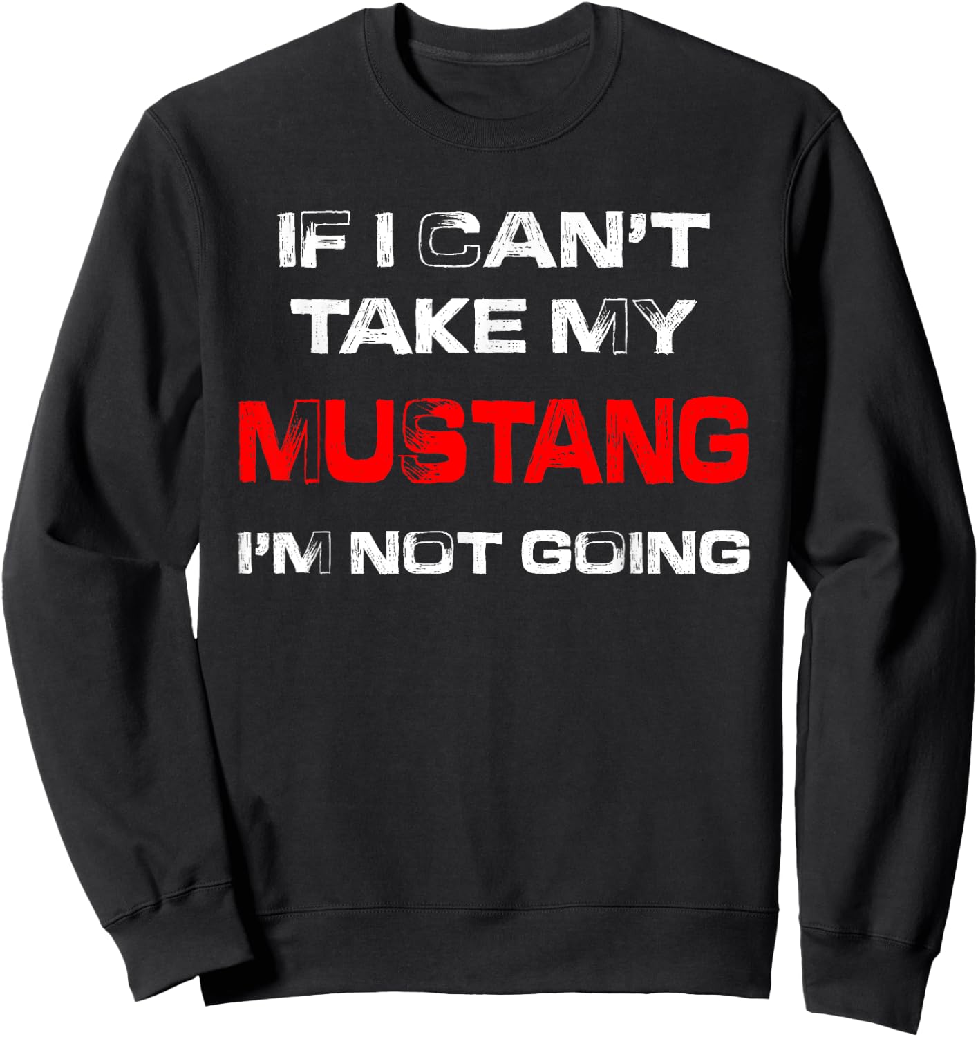 If I Can't Take My Mustang I'm Not Going Sweatshirt - Sweatshirt | Black