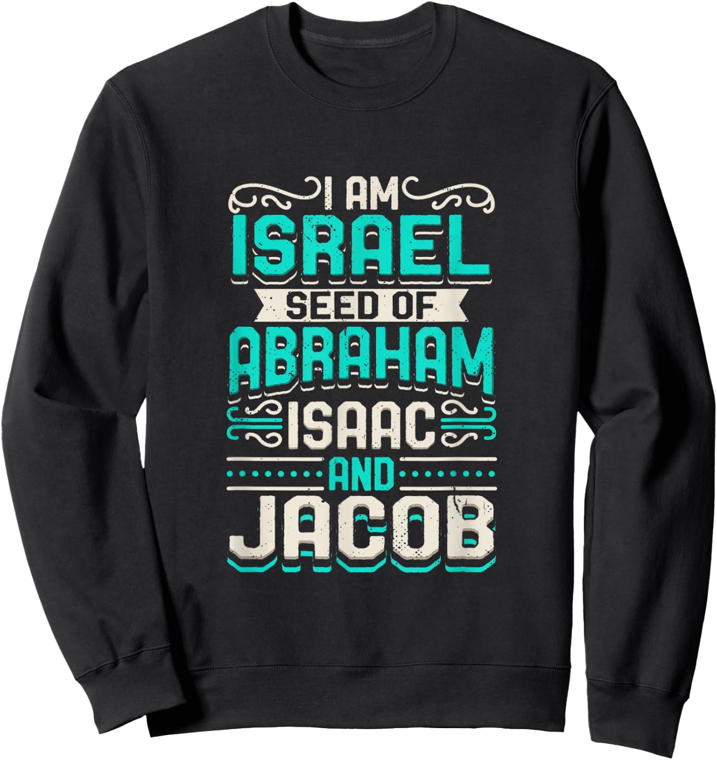 I Am Israel Seed Of Abraham Isaac And Jacob Quote Israelite Sweatshirt - Sweatshirt | Black