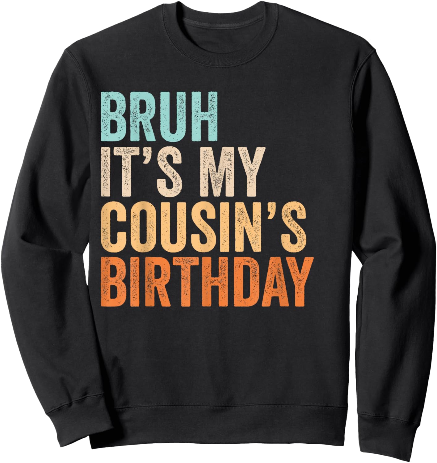 Bruh It's My Cousin's Birthday Funny Quote Men and Women Sweatshirt - Sweatshirt | Black