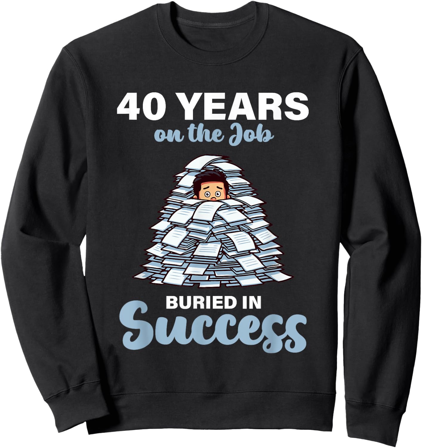 40 Years on the Job Buried in Success 40th Work Anniversary Sweatshirt - Sweatshirt | Black