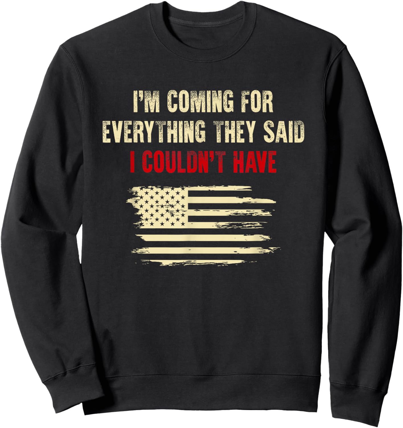 I'm Coming For Everything They Said I Couldn't Have Sweatshirt - Sweatshirt | Black