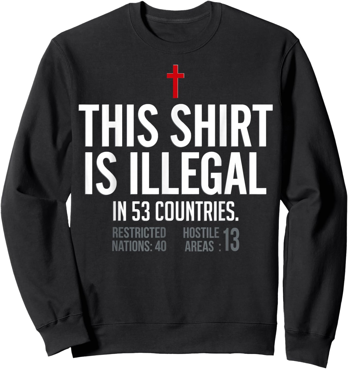 This Shirt is Illegal in 53 Countries Sweatshirt - Sweatshirt | Black