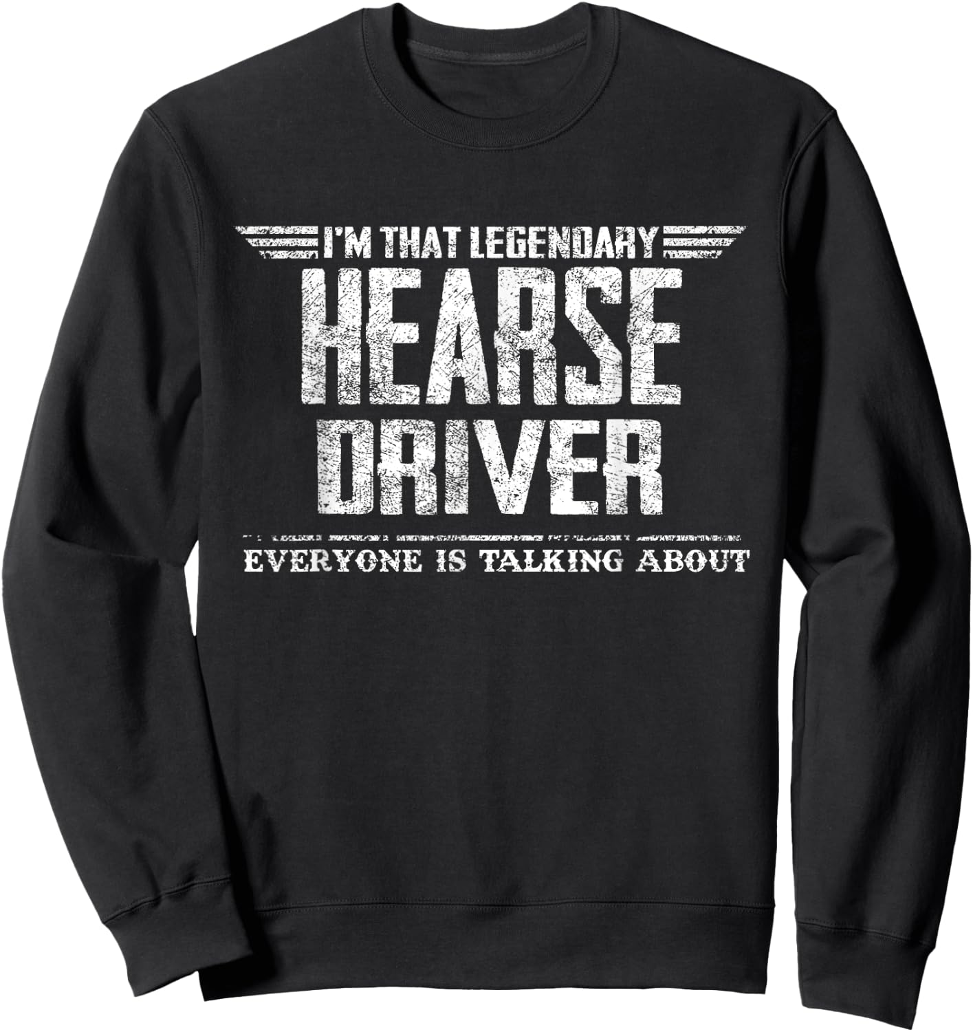 I'm That Legendary Hearse Driver Sweatshirt - Sweatshirt | Black