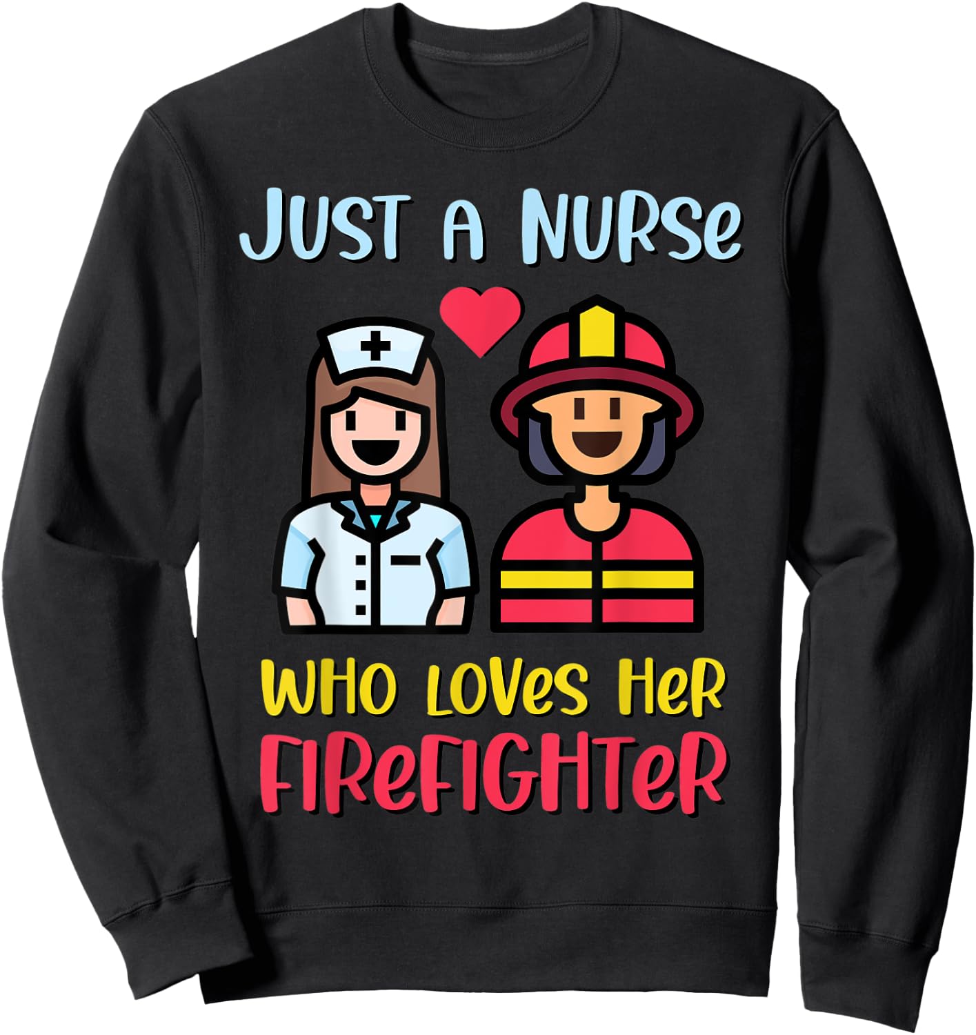 Just A Nurse Who Loves Her Firefighter Sweatshirt - Sweatshirt | Black