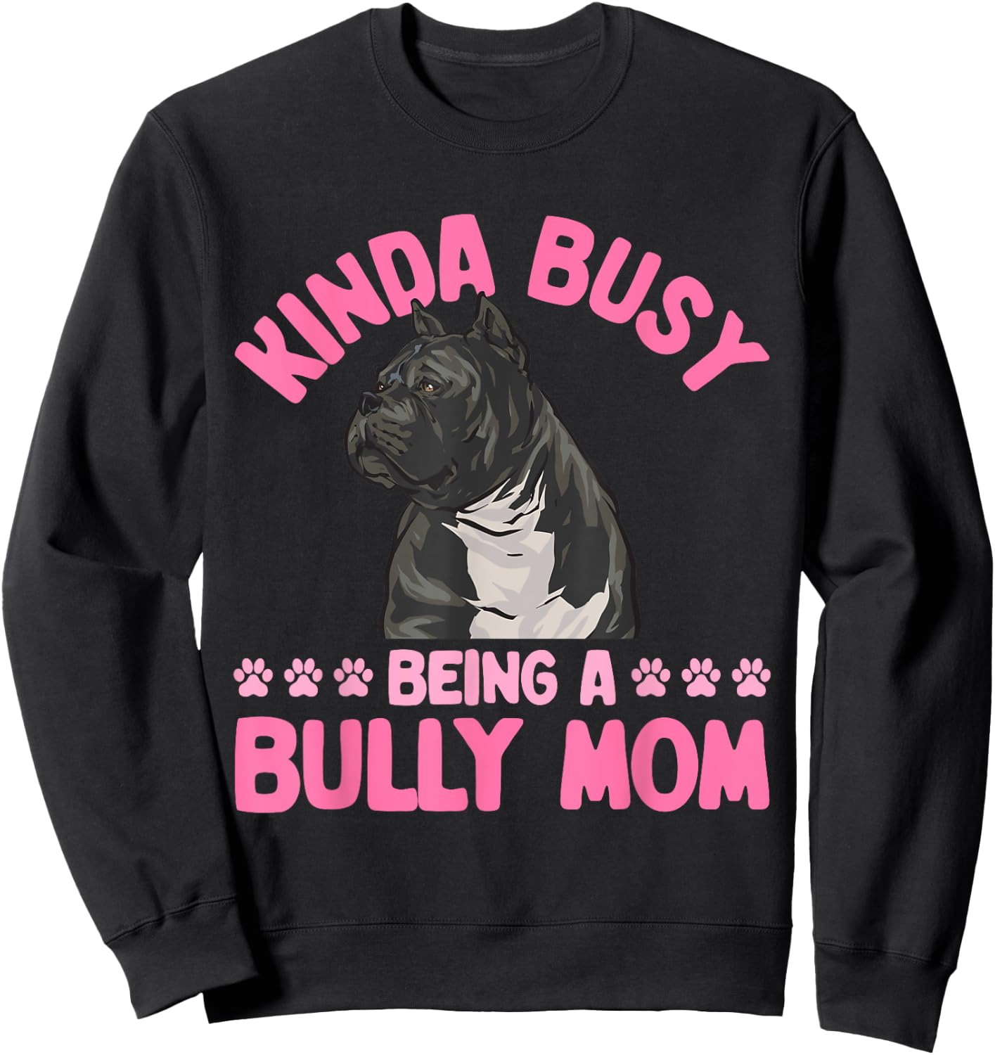 American Bully Mom Kinda Busy Being A Bully Mom Sweatshirt - Sweatshirt | Black