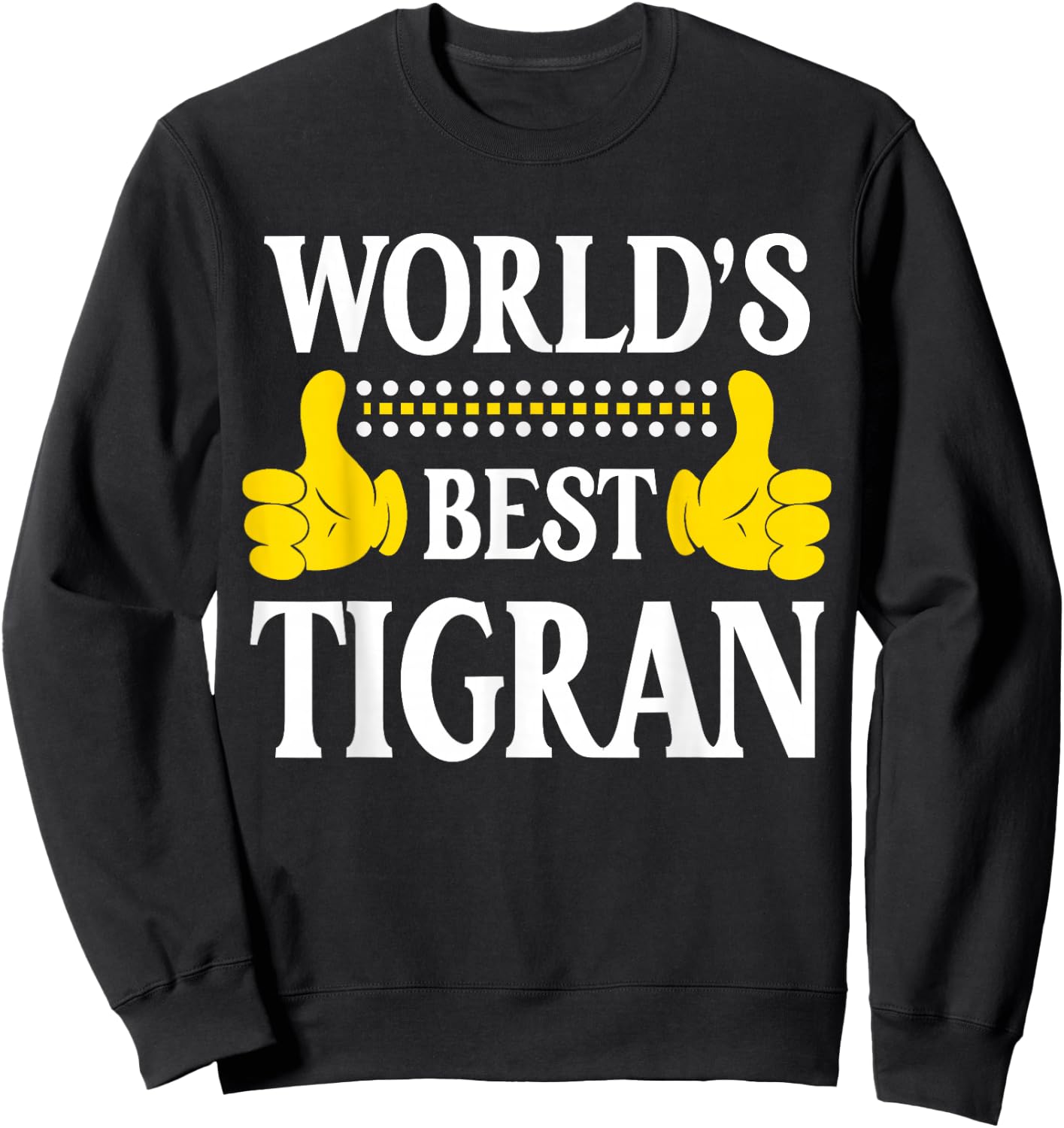 Tigran Personal Name Funny First Name World's Best Tigran Sweatshirt - Sweatshirt | Black
