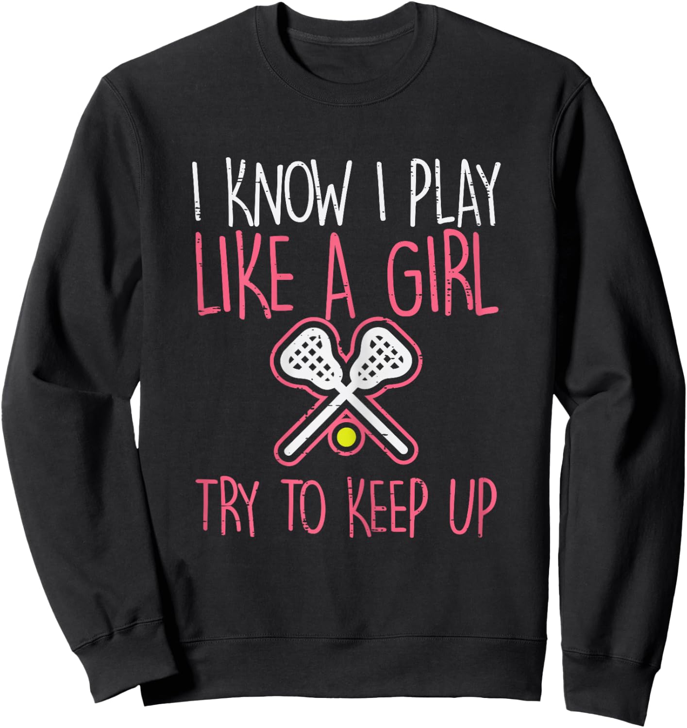 I Know I Play Like A Girl Lacrosse Lax Player Girls Women Sweatshirt - Sweatshirt | Black