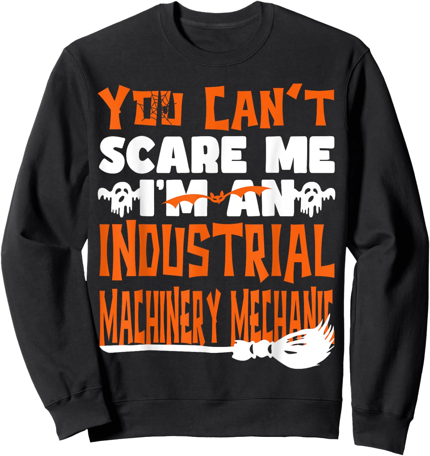 Halloween You Can't Scare Me Industrial Machinery Mechanic Sweatshirt - Sweatshirt | Black