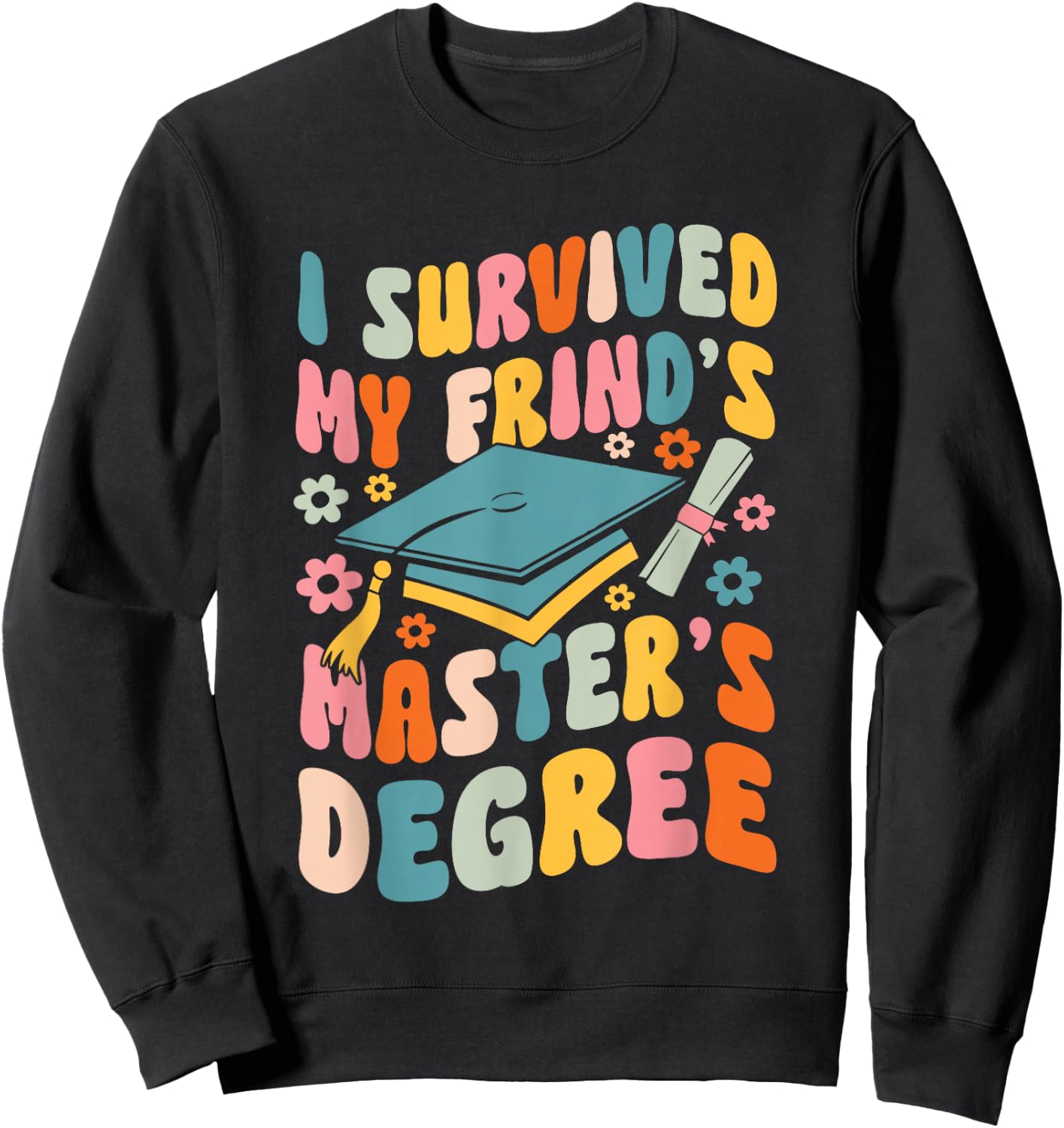 I Survived My Friend's Masters Degree Groovy Graduation Sweatshirt - Sweatshirt | Black