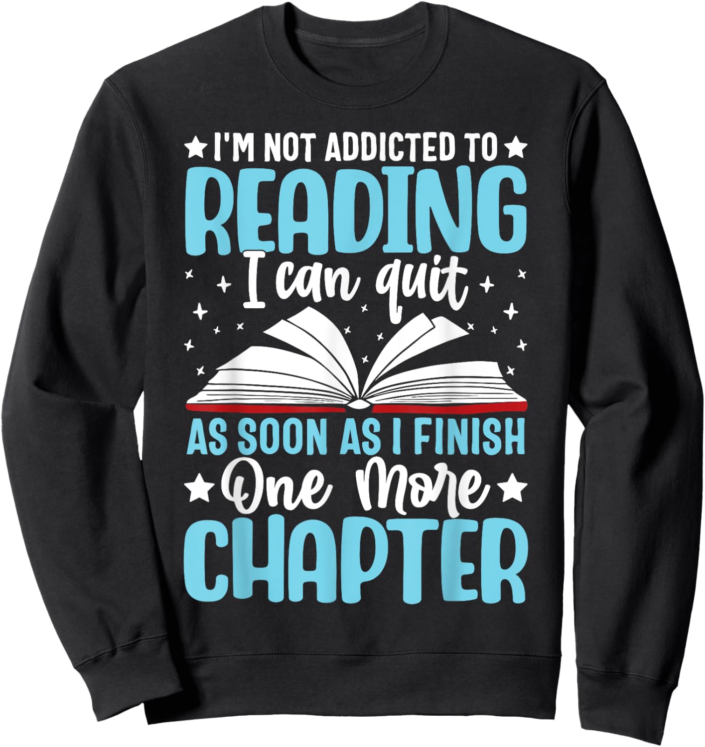 I'm Not Addicted To Reading I Can Quit As Soon As I Finish Sweatshirt - Sweatshirt | Black
