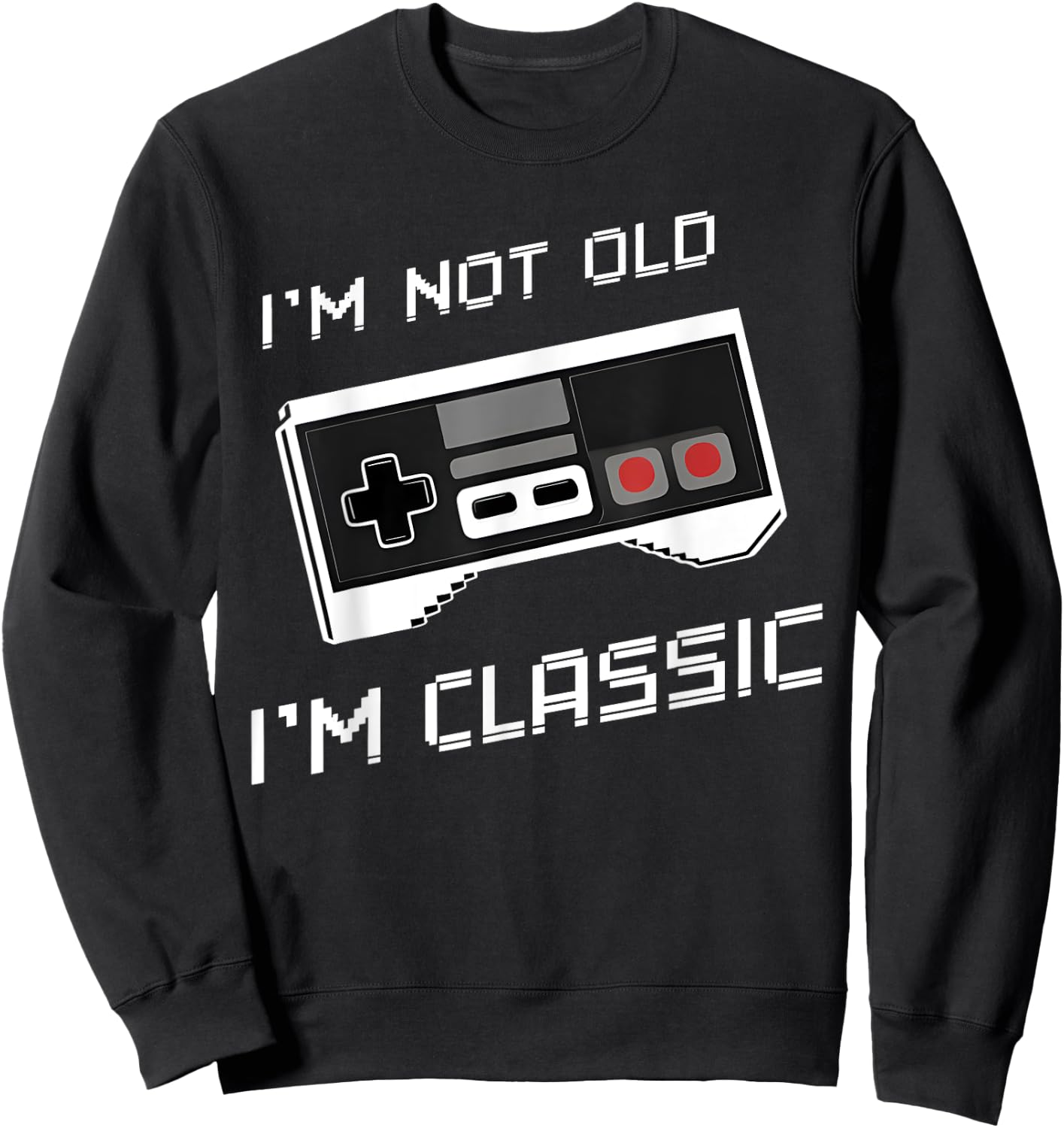 I'm Not Old I'm Classic Funny Retro Gaming Old Gamers Sweatshirt - Sweatshirt | Black