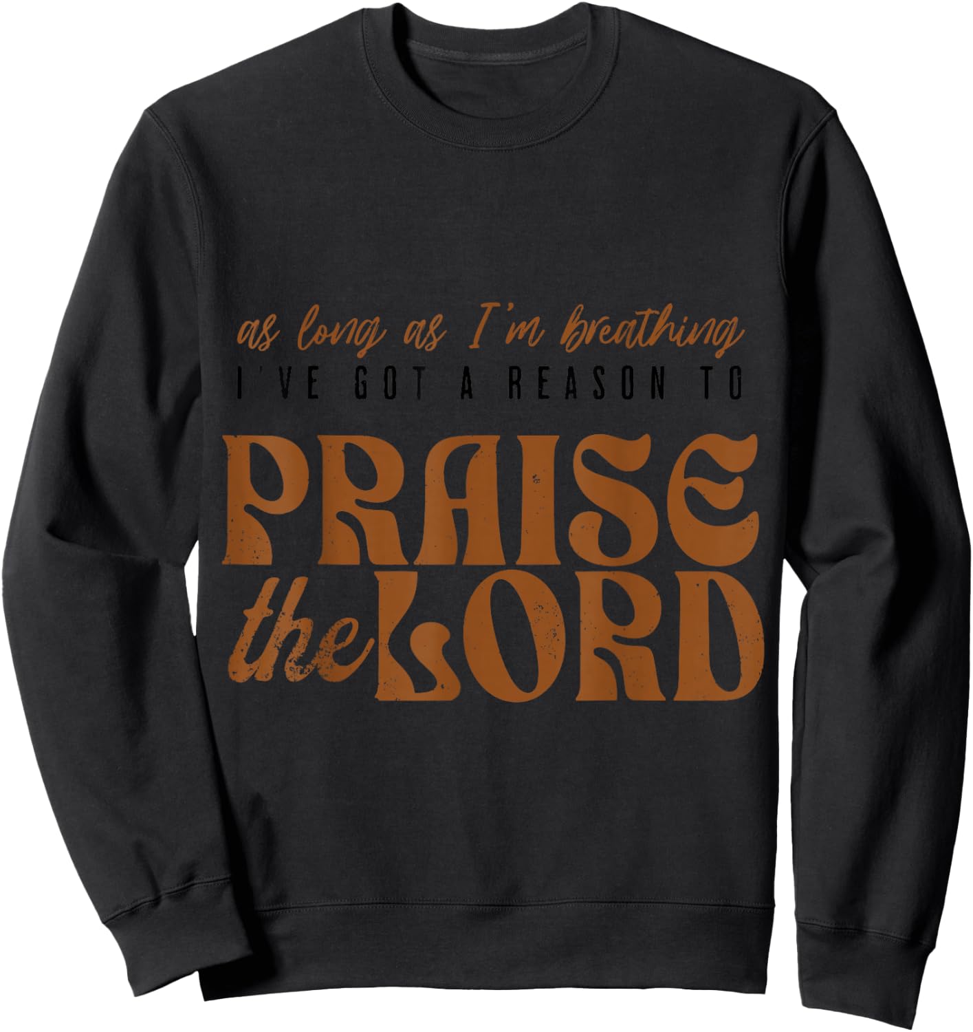 As Long As I'm Breathing Ive Got A Reason to Praise the Lord Sweatshirt - Sweatshirt | Black
